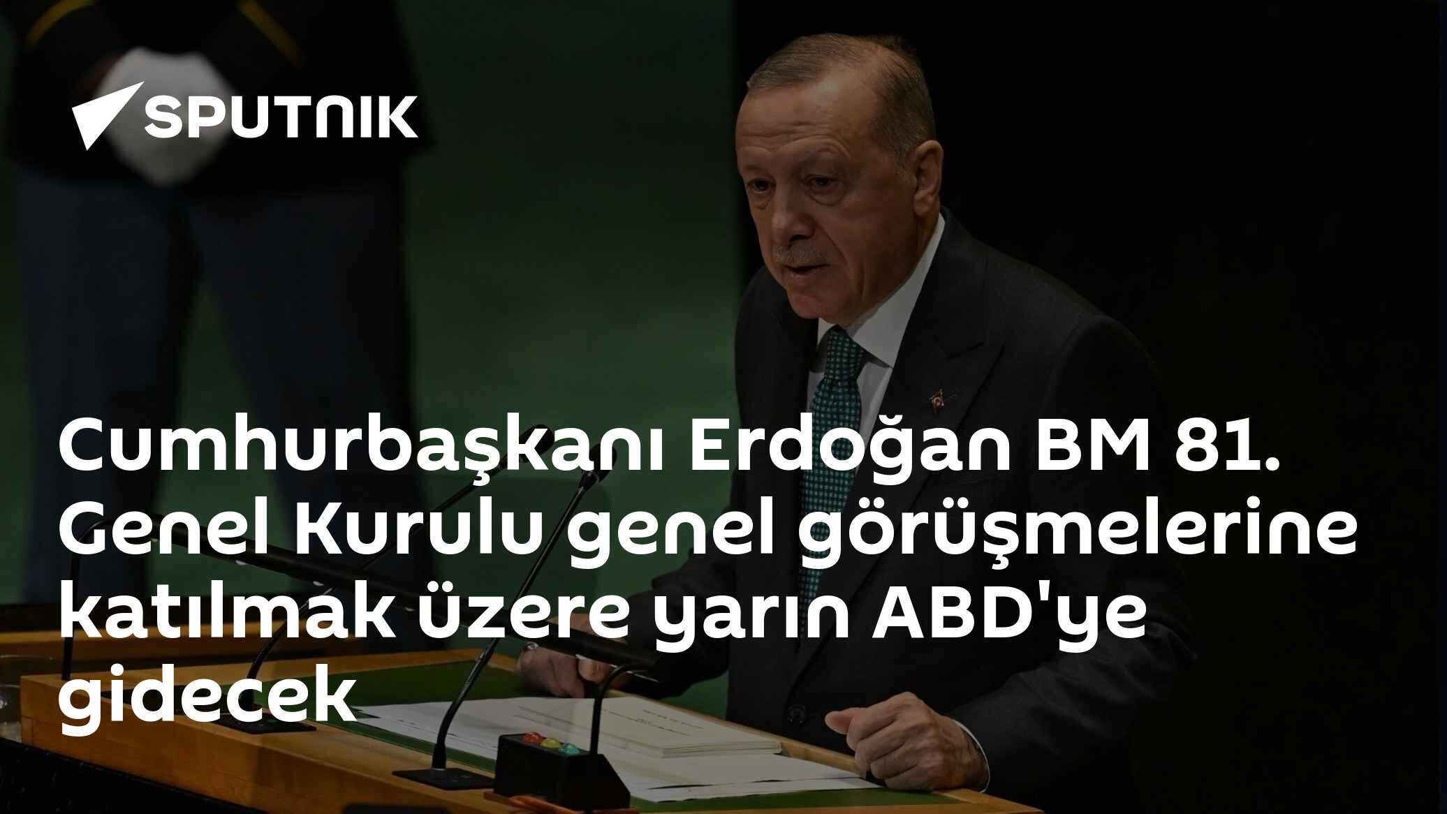 Cumhurbaşkanı Erdoğan BM 81. Genel Kurulu genel görüşmelerine katılmak üzere yarın ABD'ye gidecek