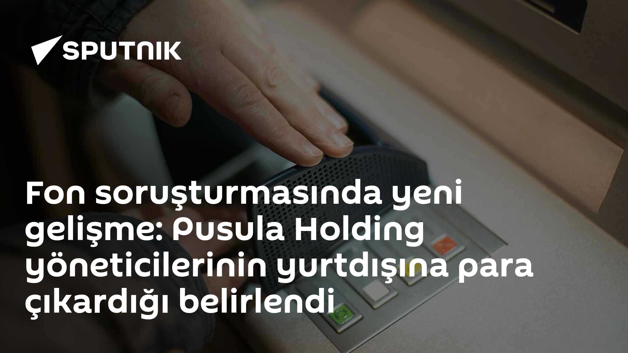 Fon soruşturmasında yeni gelişme: Pusula Holding yöneticilerinin yurtdışına para çıkardığı belirlendi