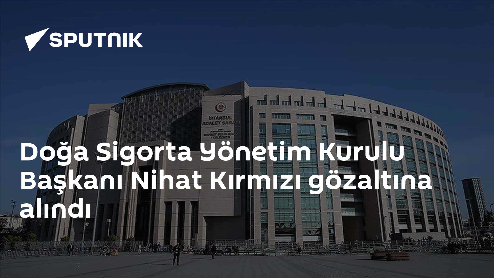 Doğa Sigorta Yönetim Kurulu Başkanı Nihat Kırmızı gözaltına alındı