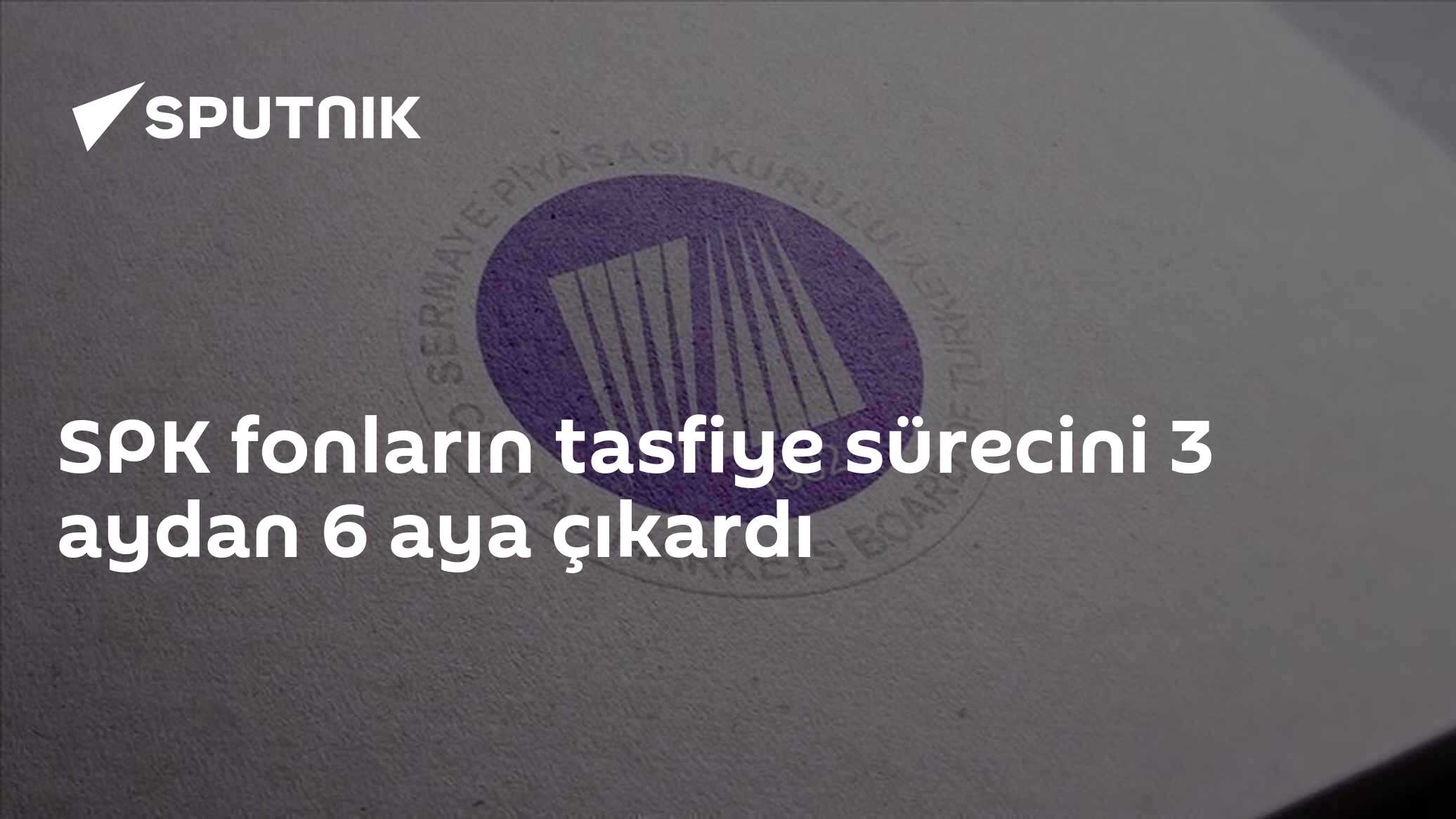 SPK fonların tasfiye sürecini 3 aydan 6 aya çıkardı