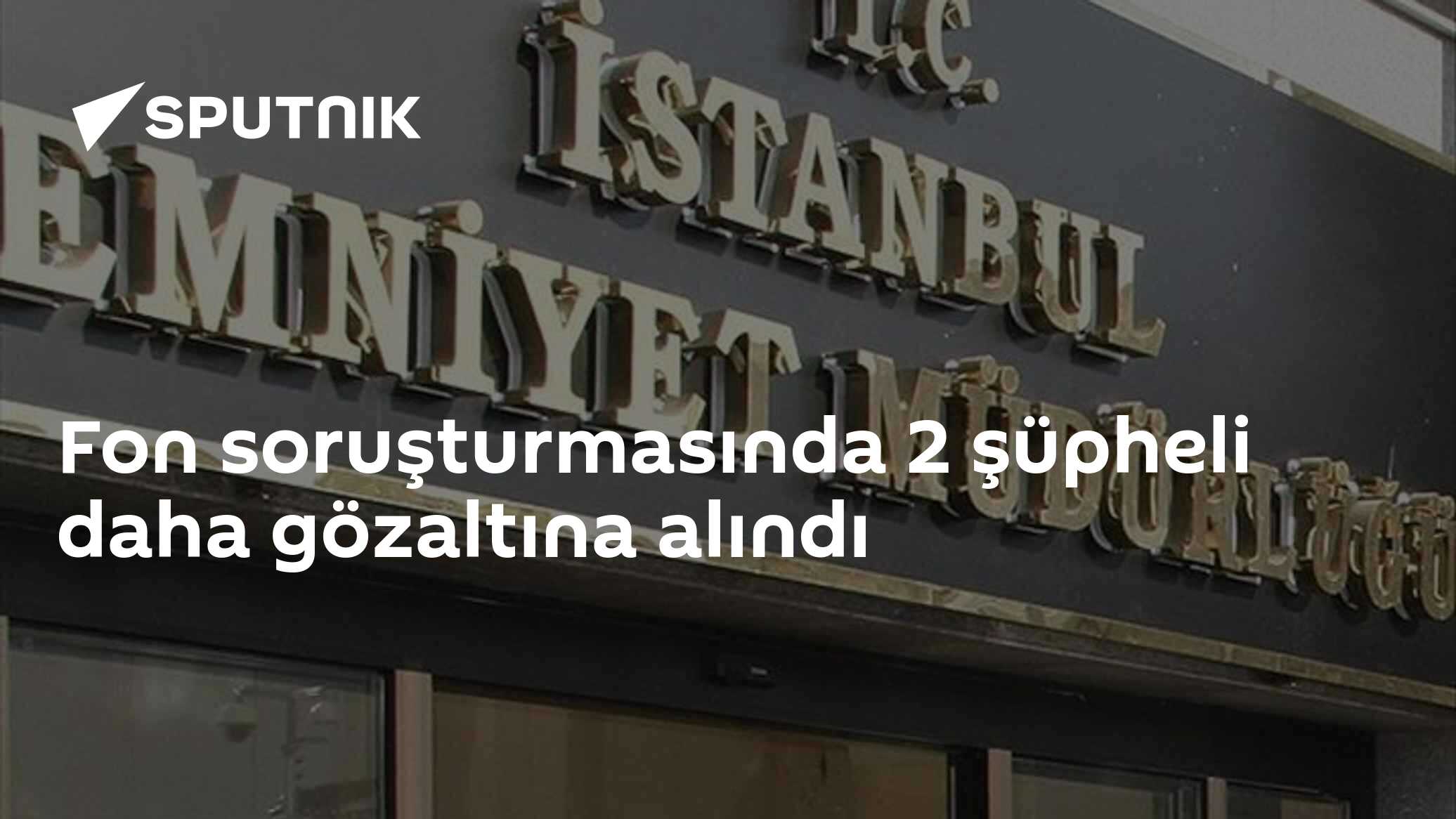 Fon soruşturmasında 2 şüpheli daha gözaltına alındı