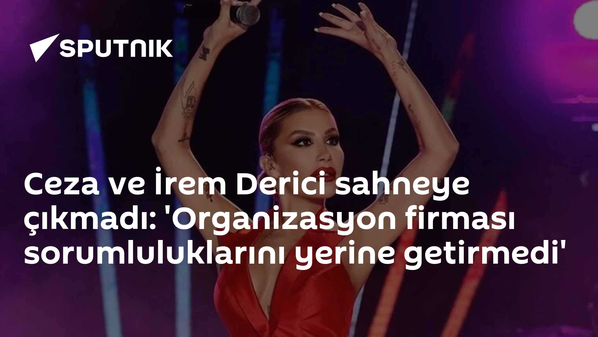 Ceza ve İrem Derici sahneye çıkmadı: 'Organizasyon firması sorumluluklarını yerine getirmedi'