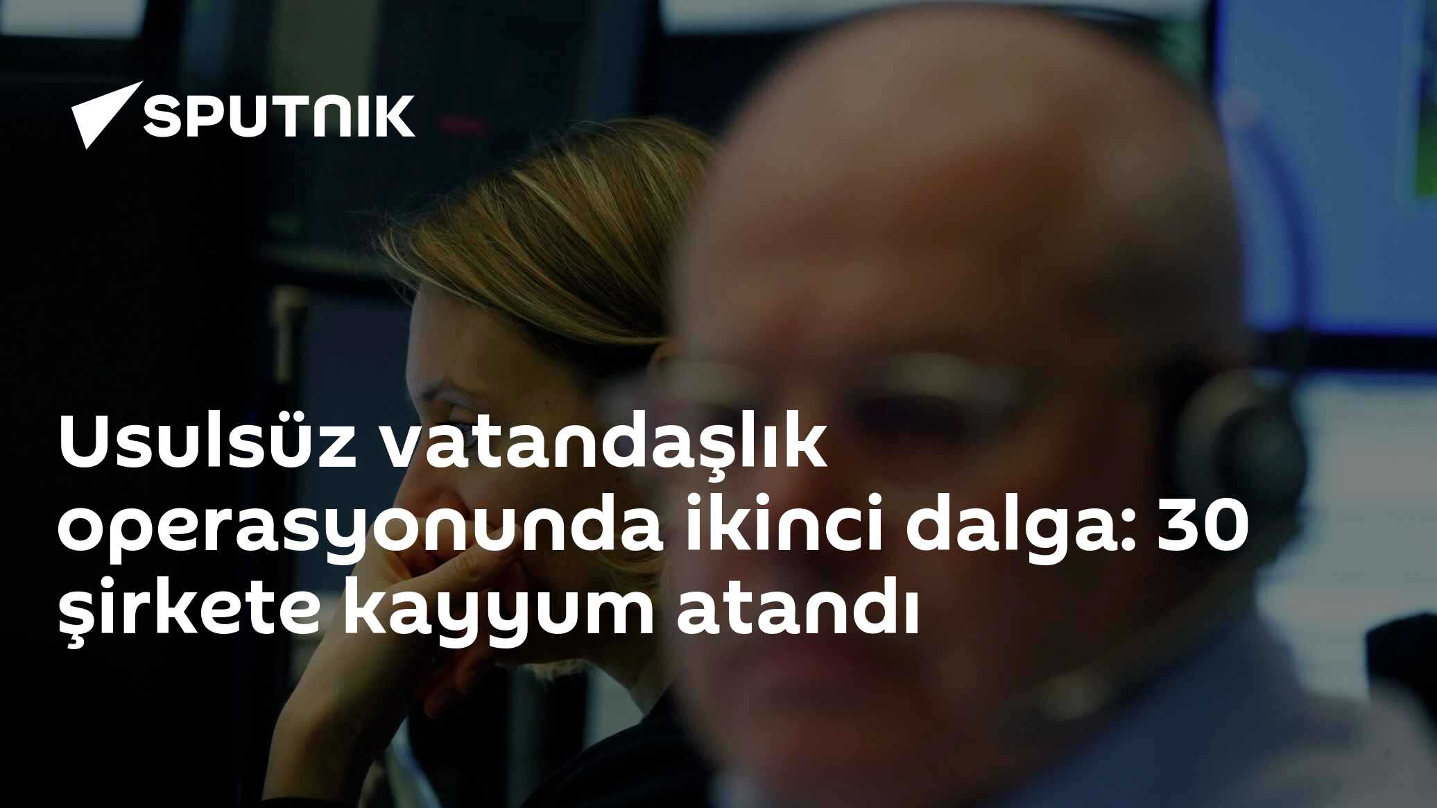 Usulsüz vatandaşlık operasyonunda ikinci dalga: 30 şirkete kayyum atandı
