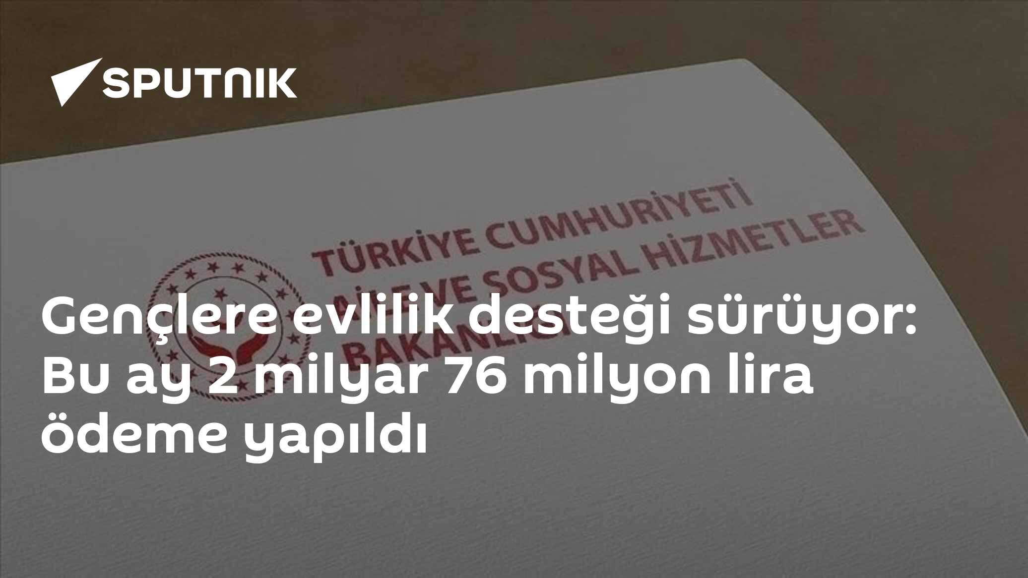 Gençlere evlilik desteği sürüyor: Bu ay 2 milyar 76 milyon lira ödeme yapıldı