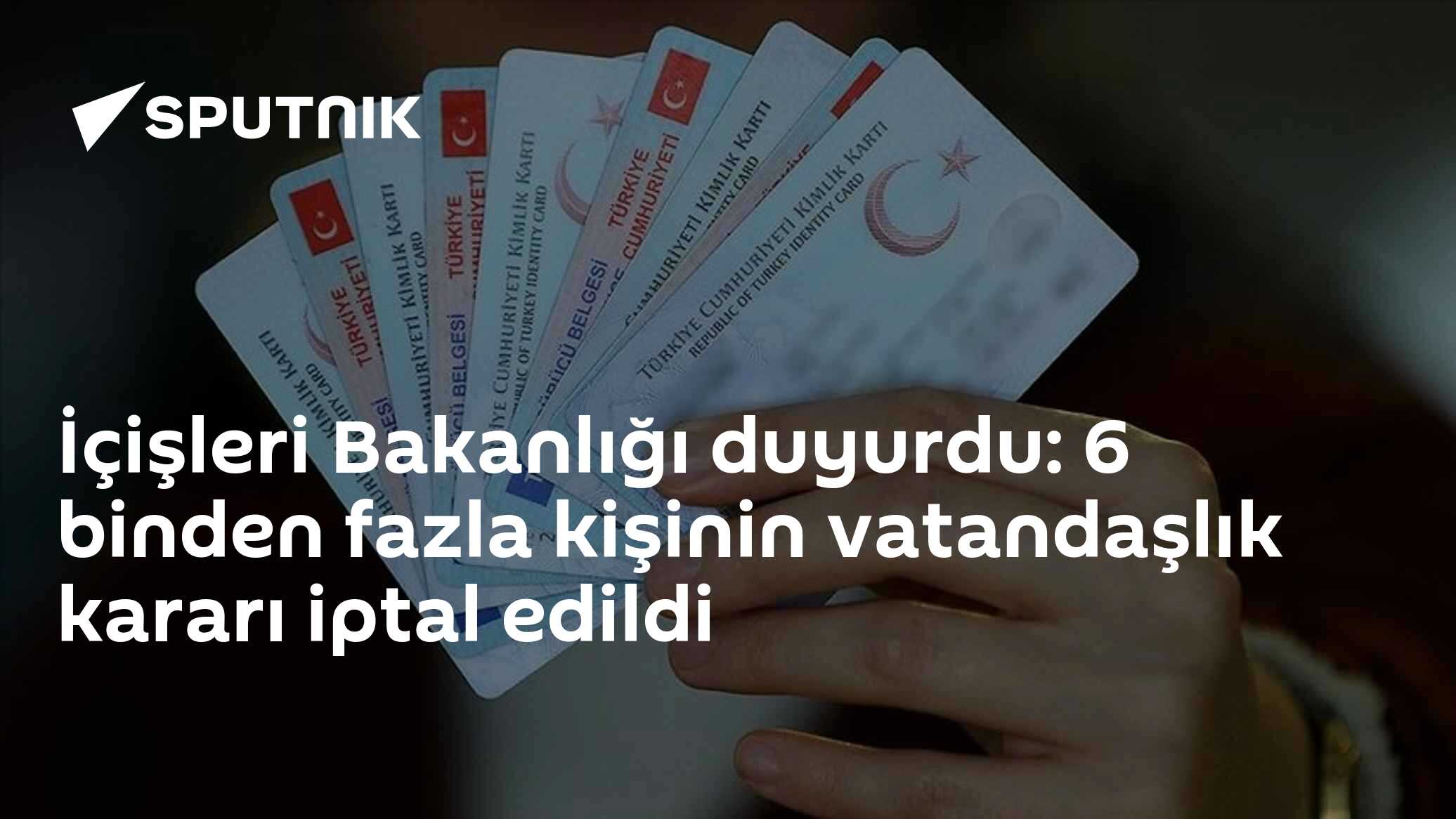 İçişleri Bakanlığı duyurdu: 6 binden fazla kişinin vatandaşlık kararı iptal edildi