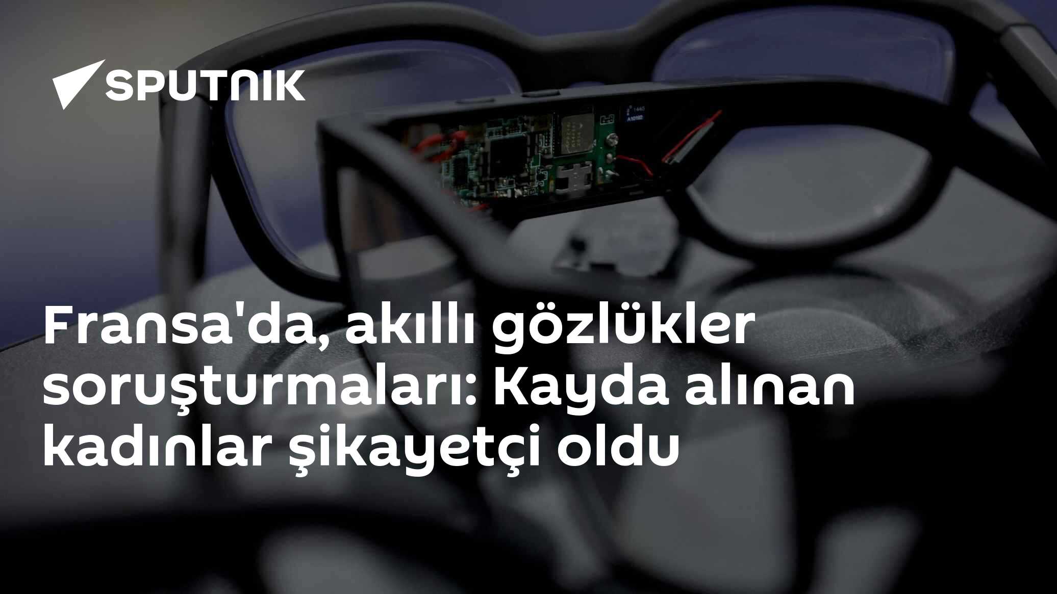 Fransa'da, akıllı gözlükler soruşturmaları: Kayda alınan kadınlar şikayetçi oldu