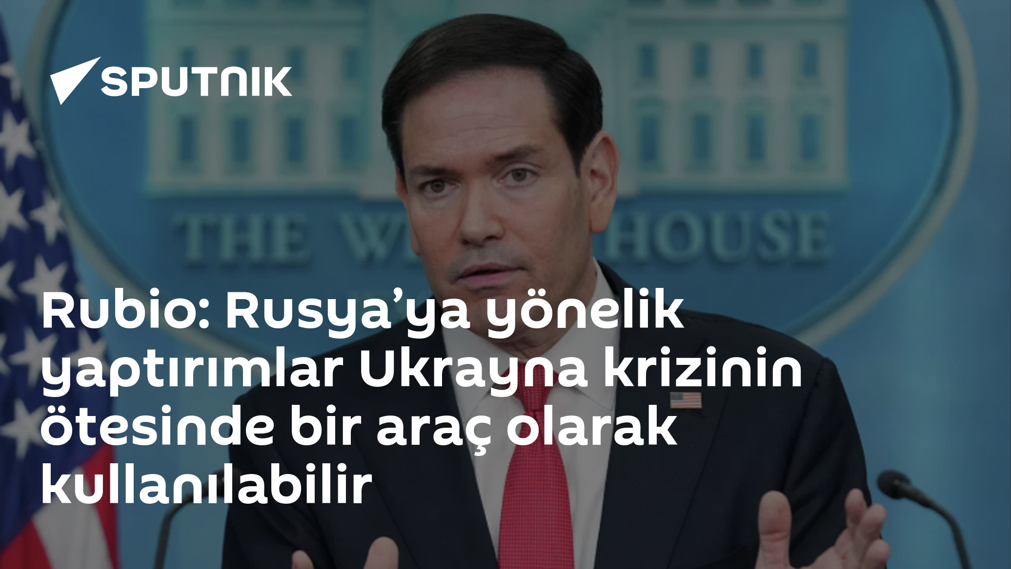 Rubio: Rusya’ya yönelik yaptırımlar Ukrayna krizinin ötesinde bir araç olarak kullanılabilir