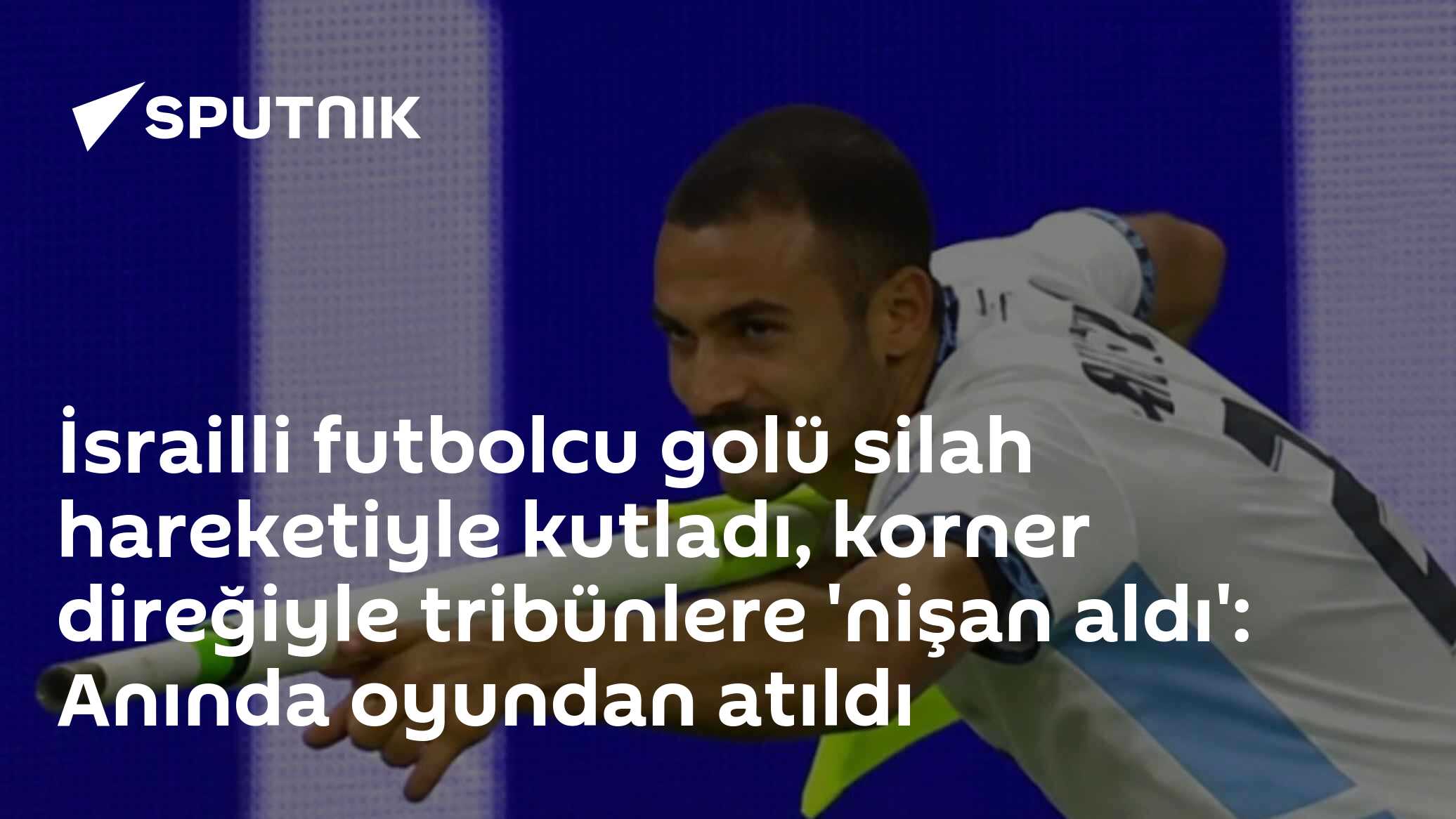İsrailli futbolcu golü silah hareketiyle kutladı, korner direğiyle tribünlere 'nişan aldı': Anında oyundan atıldı