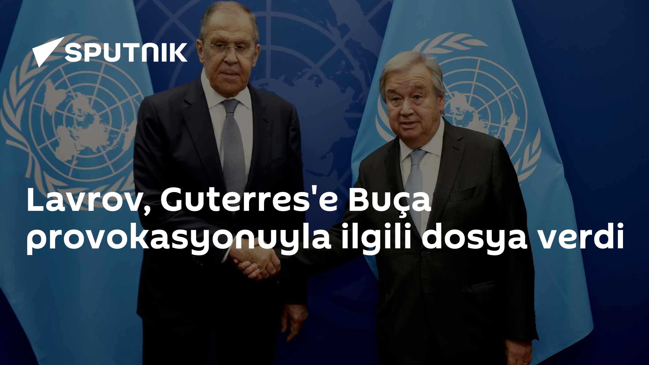 Lavrov, Guterres'e Buça provokasyonuyla ilgili dosya verdi