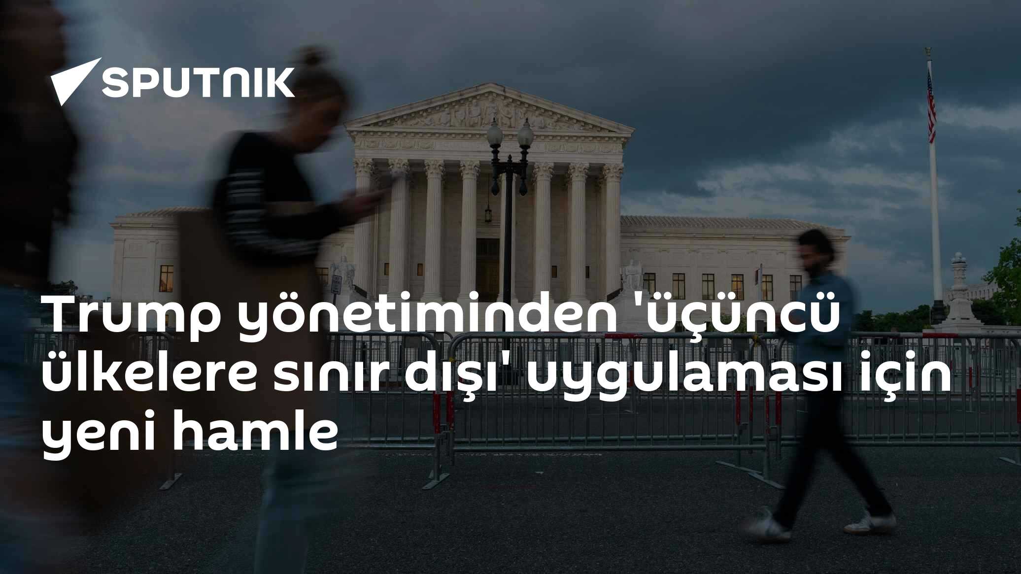Trump yönetiminden 'üçüncü ülkelere sınır dışı' uygulaması için yeni hamle