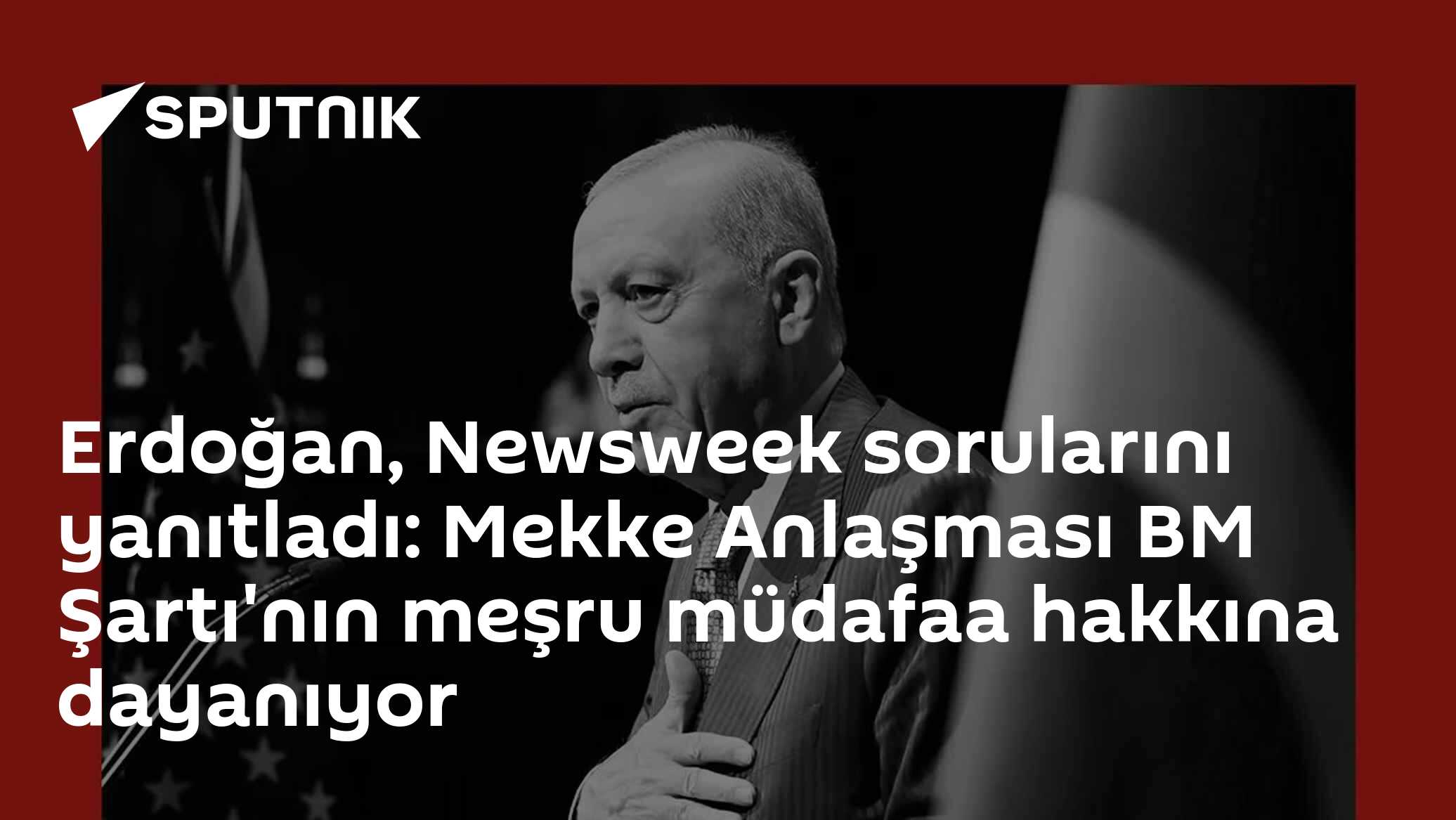 Erdoğan, Newsweek sorularını yanıtladı: Mekke Anlaşması BM Şartı'nın meşru müdafaa hakkına dayanıyor
