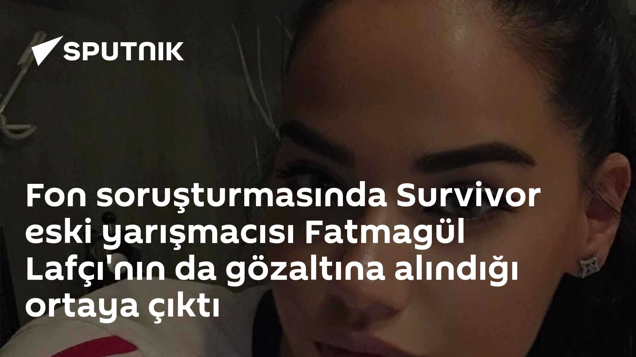 Fon soruşturmasında Survivor eski yarışmacısı Fatmagül Lafçı'nın da gözaltına alındığı ortaya çıktı