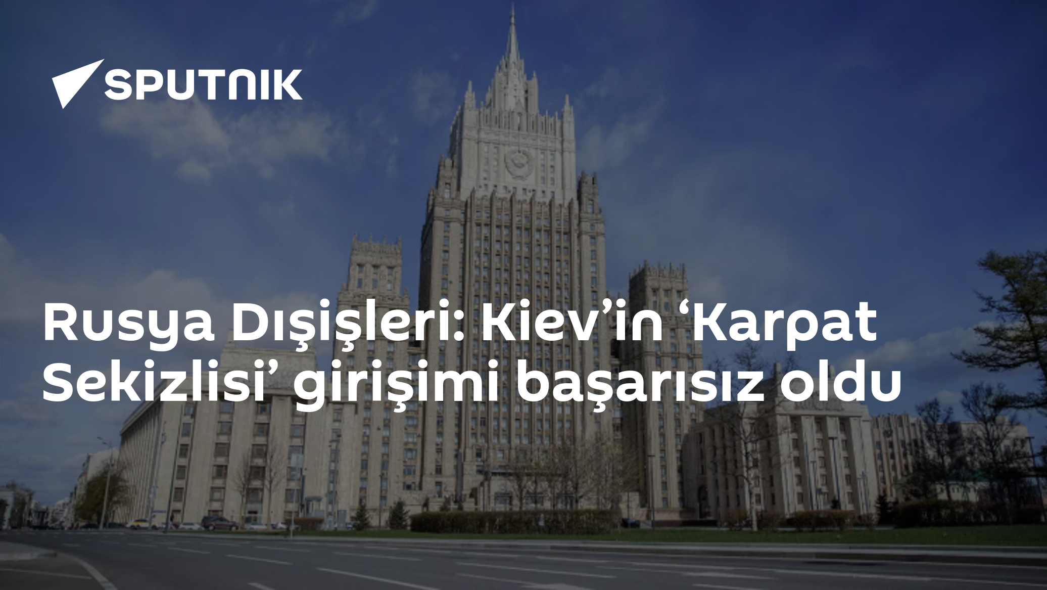 Rusya Dışişleri: Kiev’in ‘Karpat Sekizlisi’ girişimi başarısız oldu