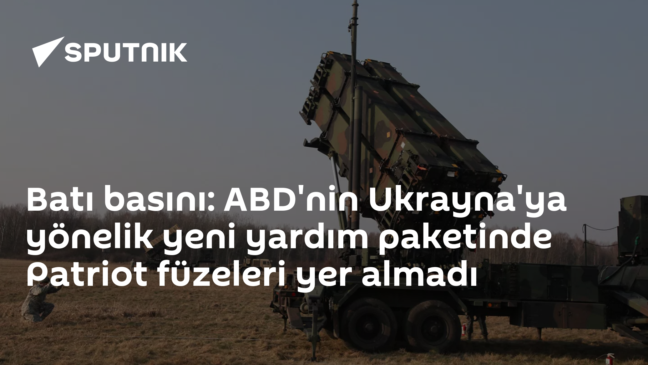 Batı basını: ABD'nin Ukrayna'ya yönelik yeni yardım paketinde Patriot füzeleri yer almadı