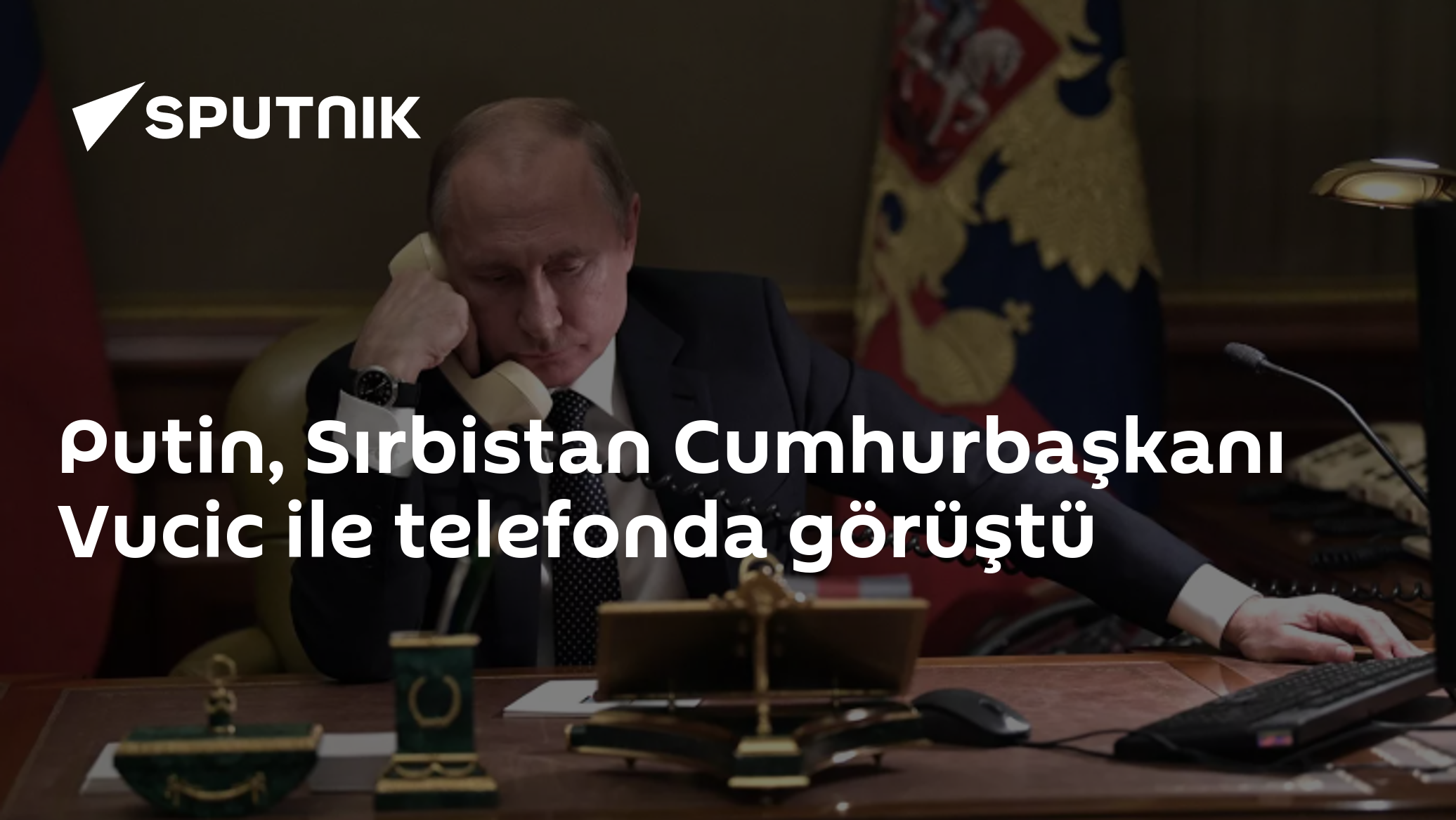 Putin, Sırbistan Cumhurbaşkanı Vucic ile telefonda görüştü