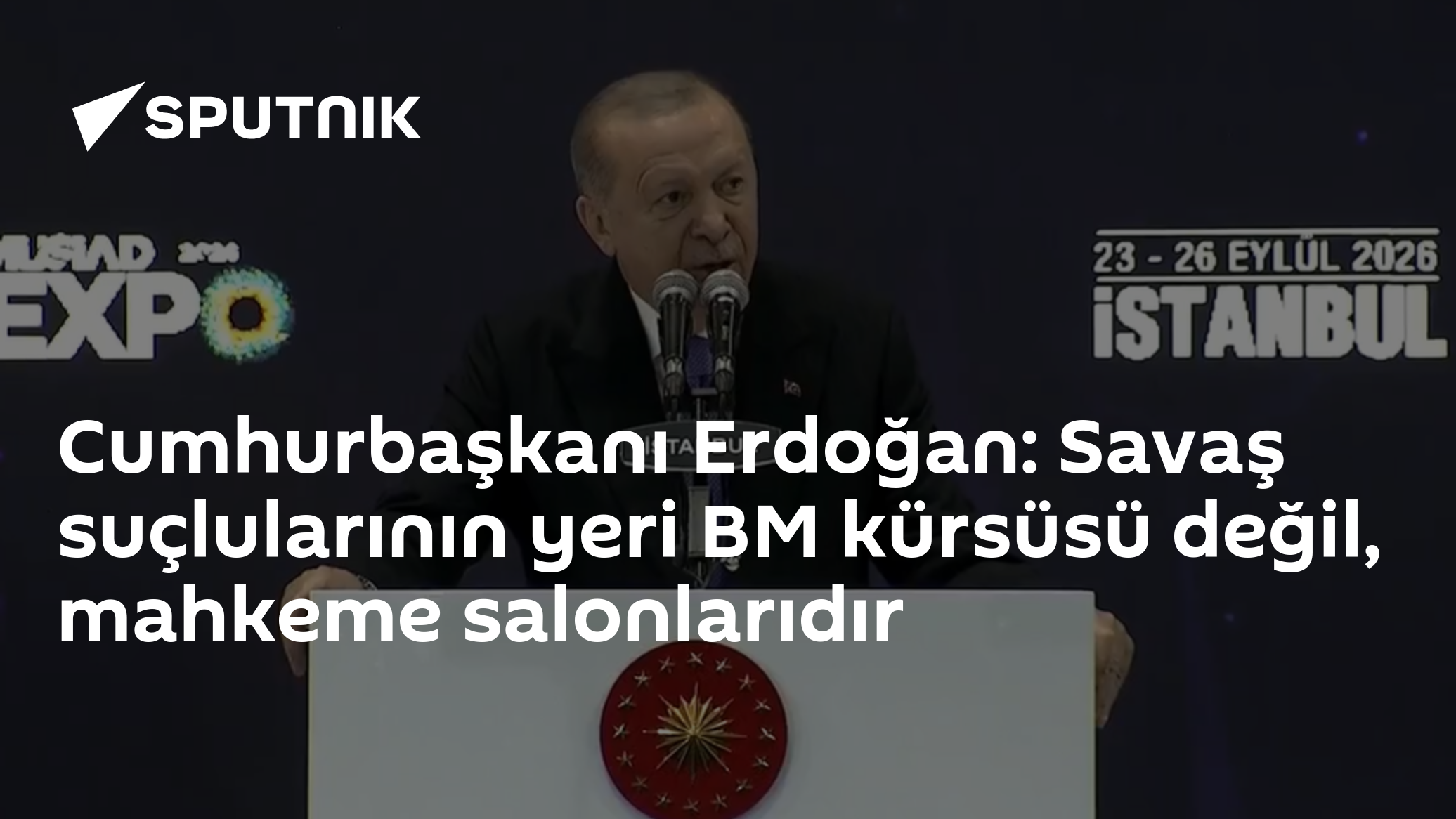 Cumhurbaşkanı Erdoğan: Savaş suçlularının yeri BM kürsüsü değil, mahkeme salonlarıdır