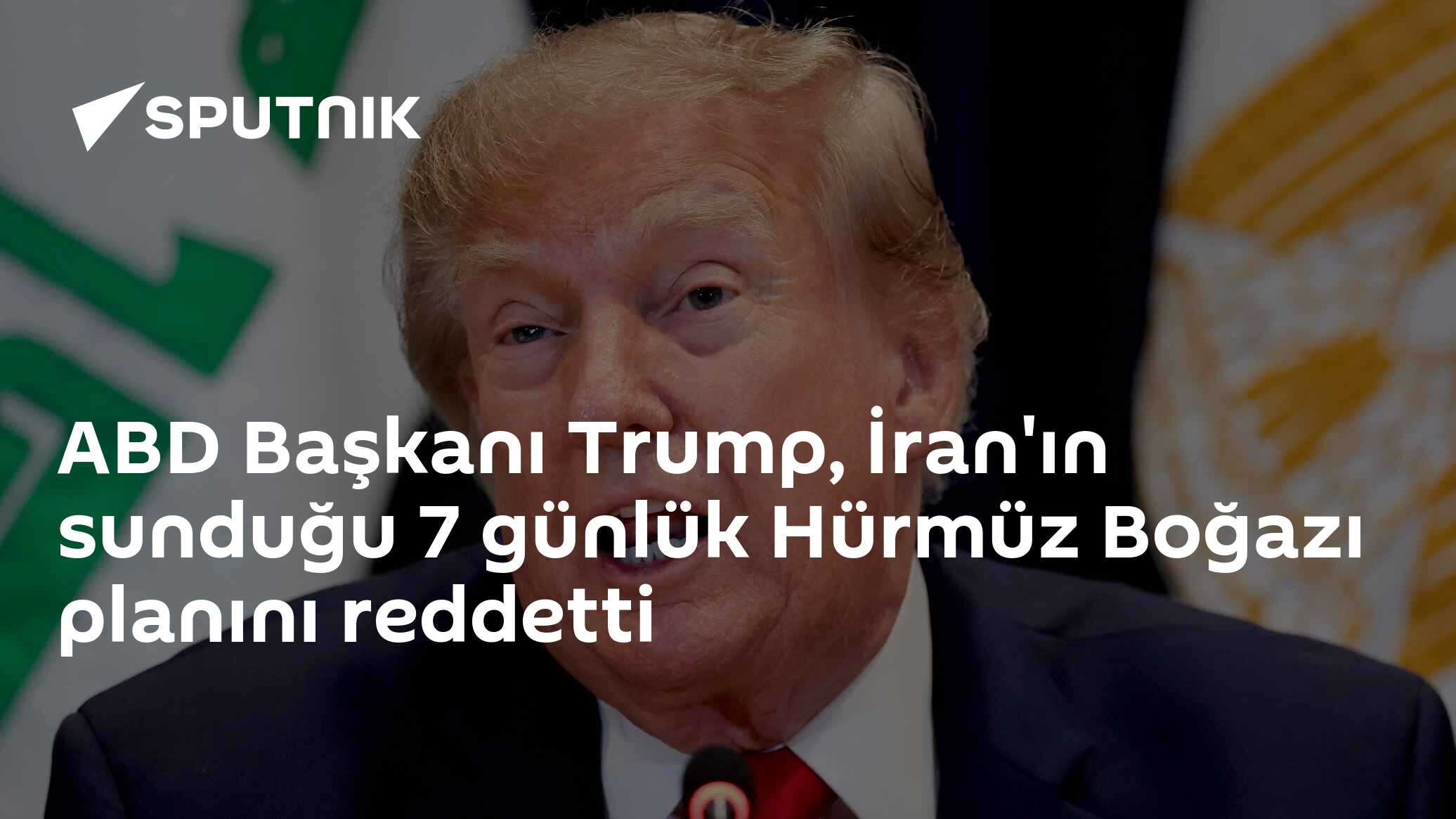 ABD Başkanı Trump, İran'ın sunduğu 7 günlük Hürmüz Boğazı planını reddetti