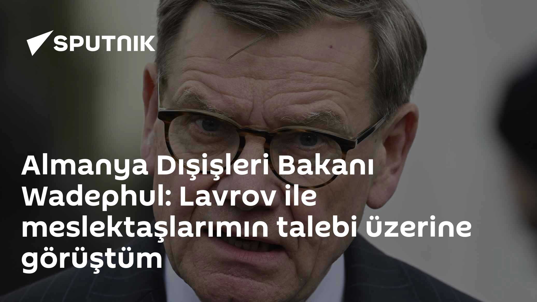 Almanya Dışişleri Bakanı Wadephul: Lavrov ile meslektaşlarımın talebi üzerine görüştüm