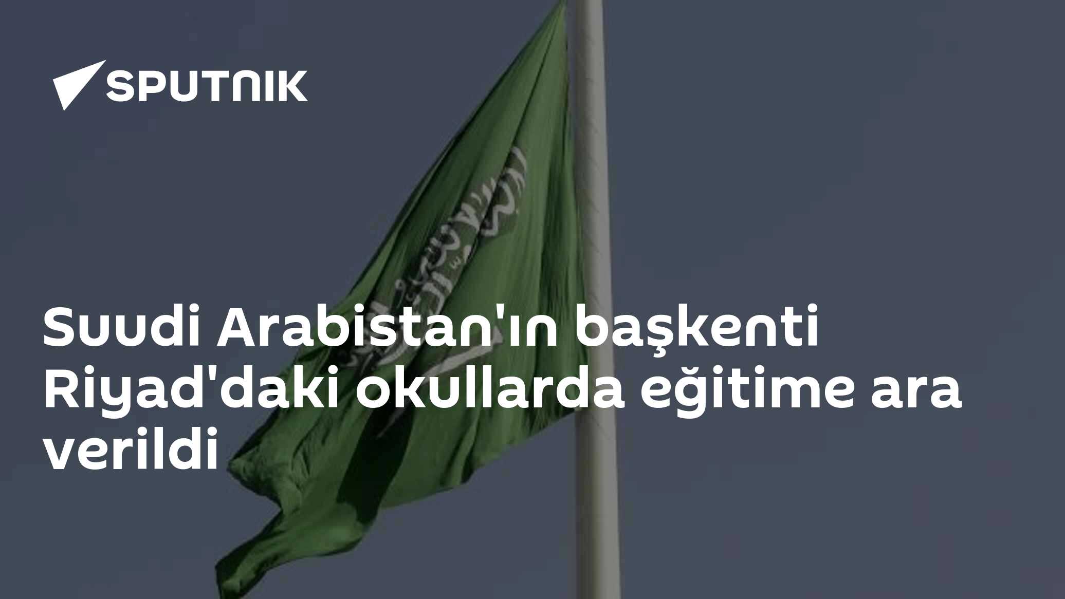 Suudi Arabistan'ın başkenti Riyad'daki okullarda eğitime ara verildi