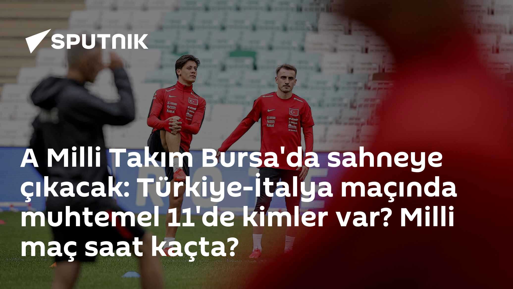 A Milli Takım Bursa'da sahneye çıkacak: Türkiye-İtalya maçında muhtemel 11'de kimler var? Milli maç saat kaçta?