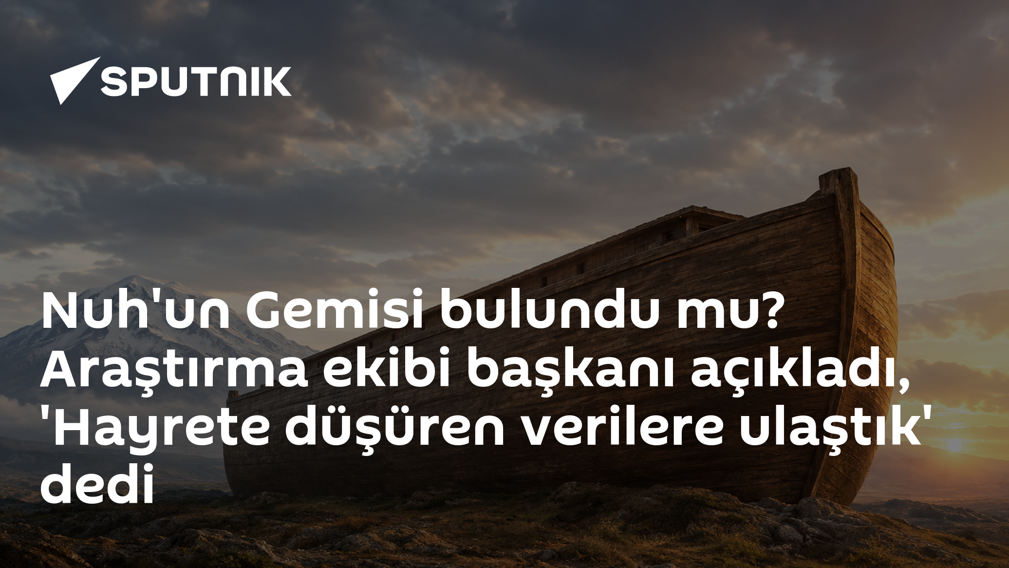 Nuh'un Gemisi bulundu mu? Araştırma ekibi başkanı açıkladı, 'Hayrete düşüren verilere ulaştık' dedi