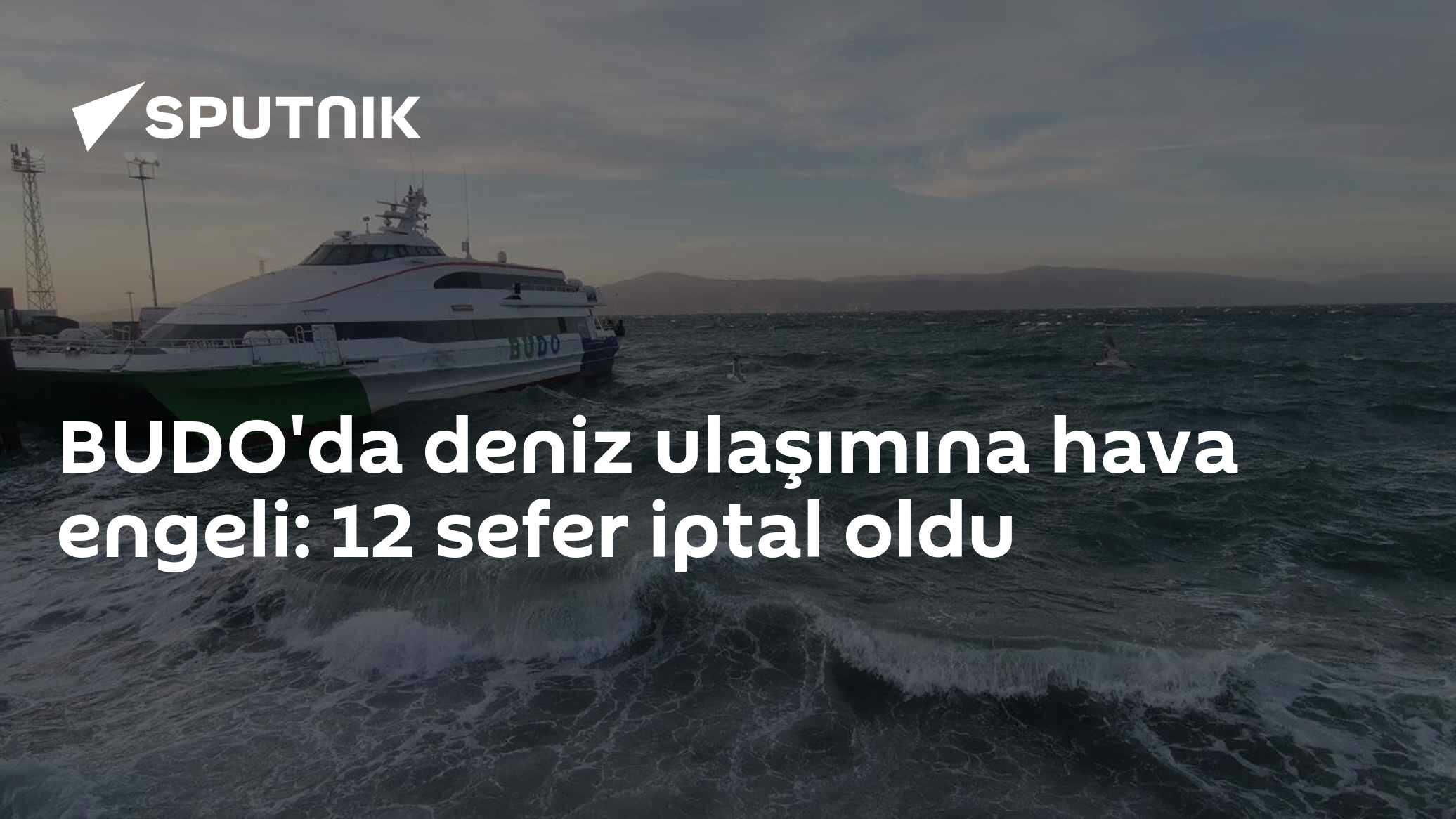 BUDO'da deniz ulaşımına hava engeli: 12 sefer iptal oldu