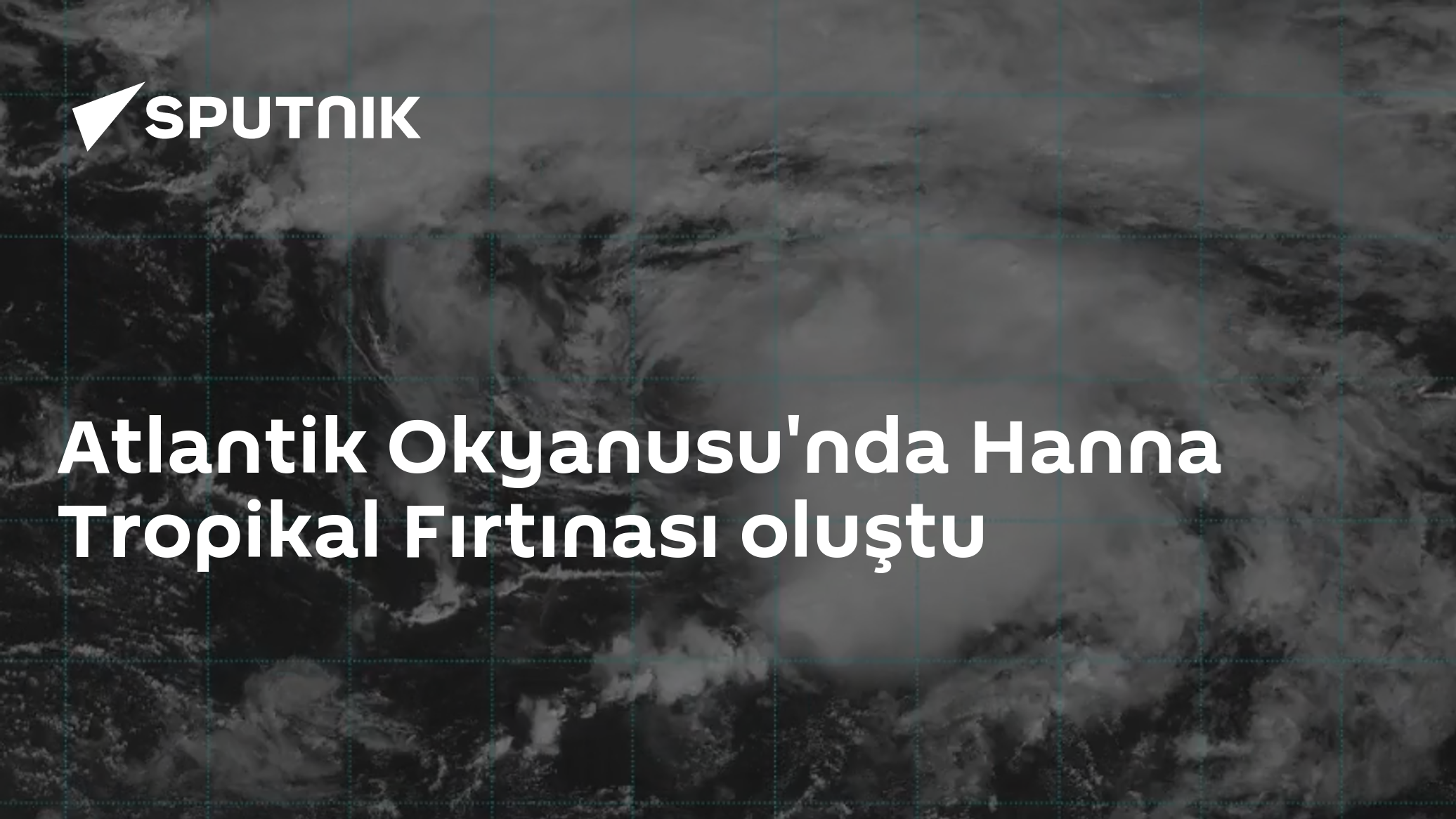 Atlantik Okyanusu'nda Hanna Tropikal Fırtınası oluştu