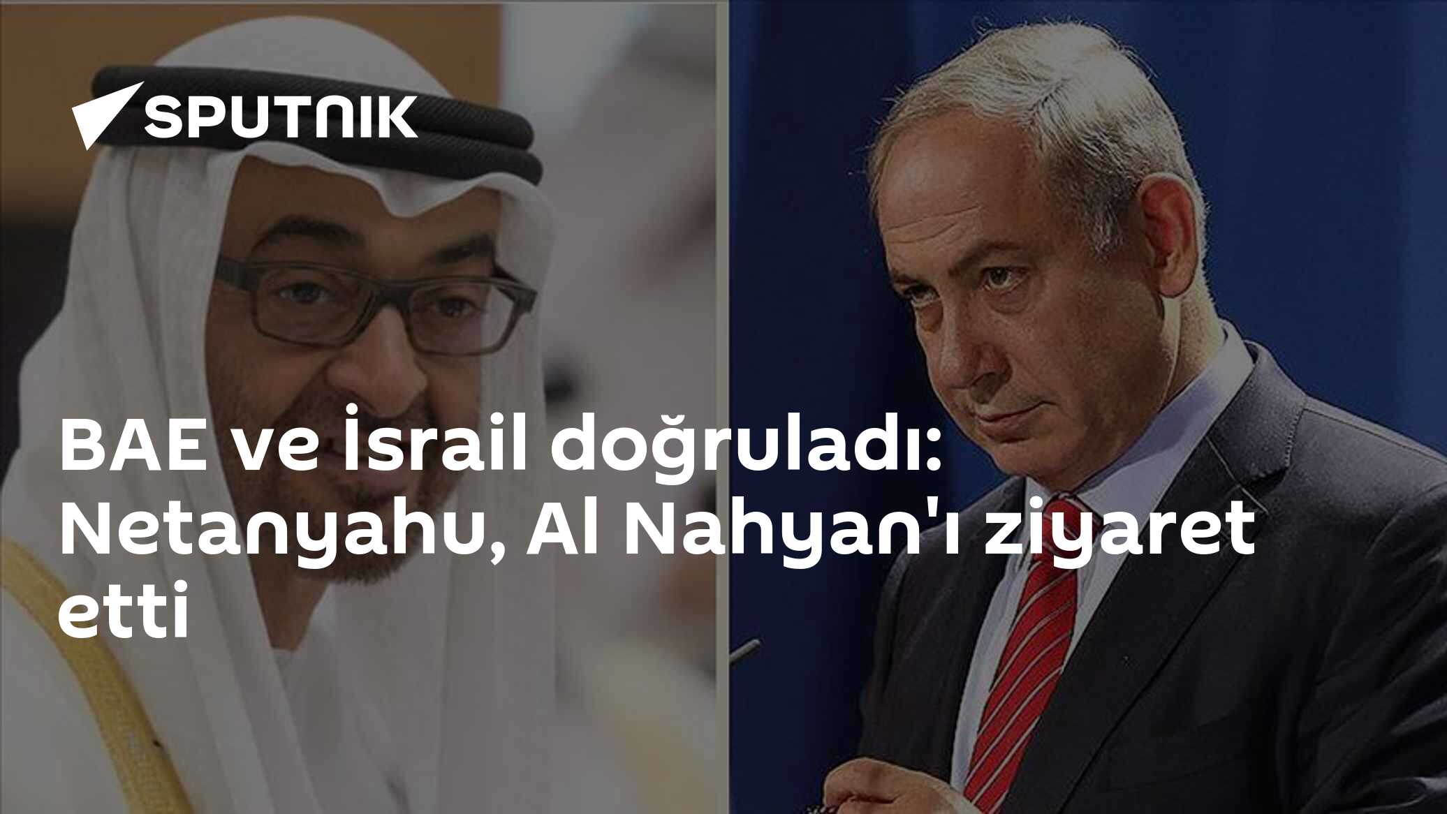 BAE ve İsrail doğruladı: Netanyahu, Al Nahyan'ı ziyaret etti