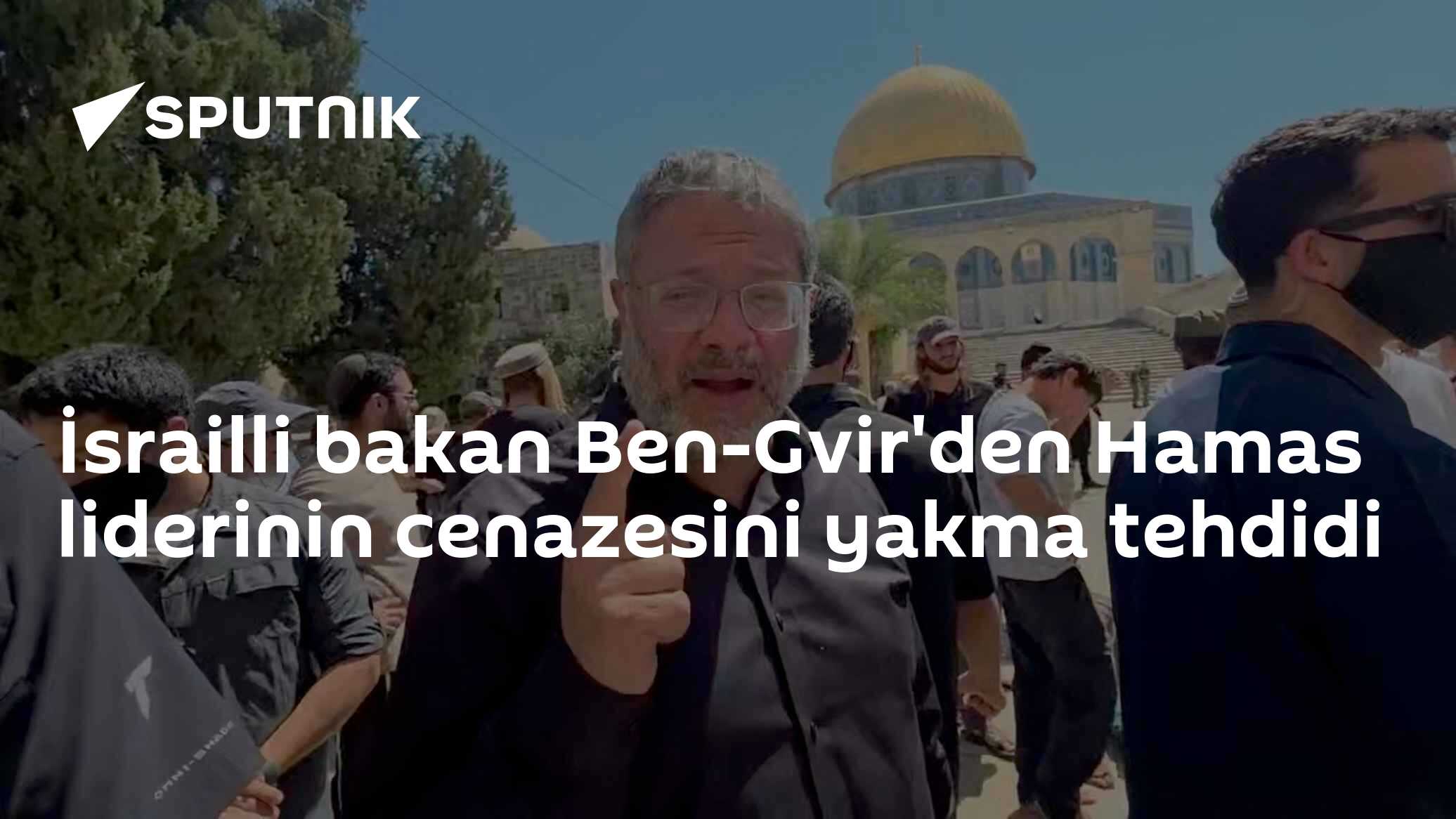 İsrailli bakan Ben-Gvir'den Hamas liderinin cenazesini yakma tehdidi