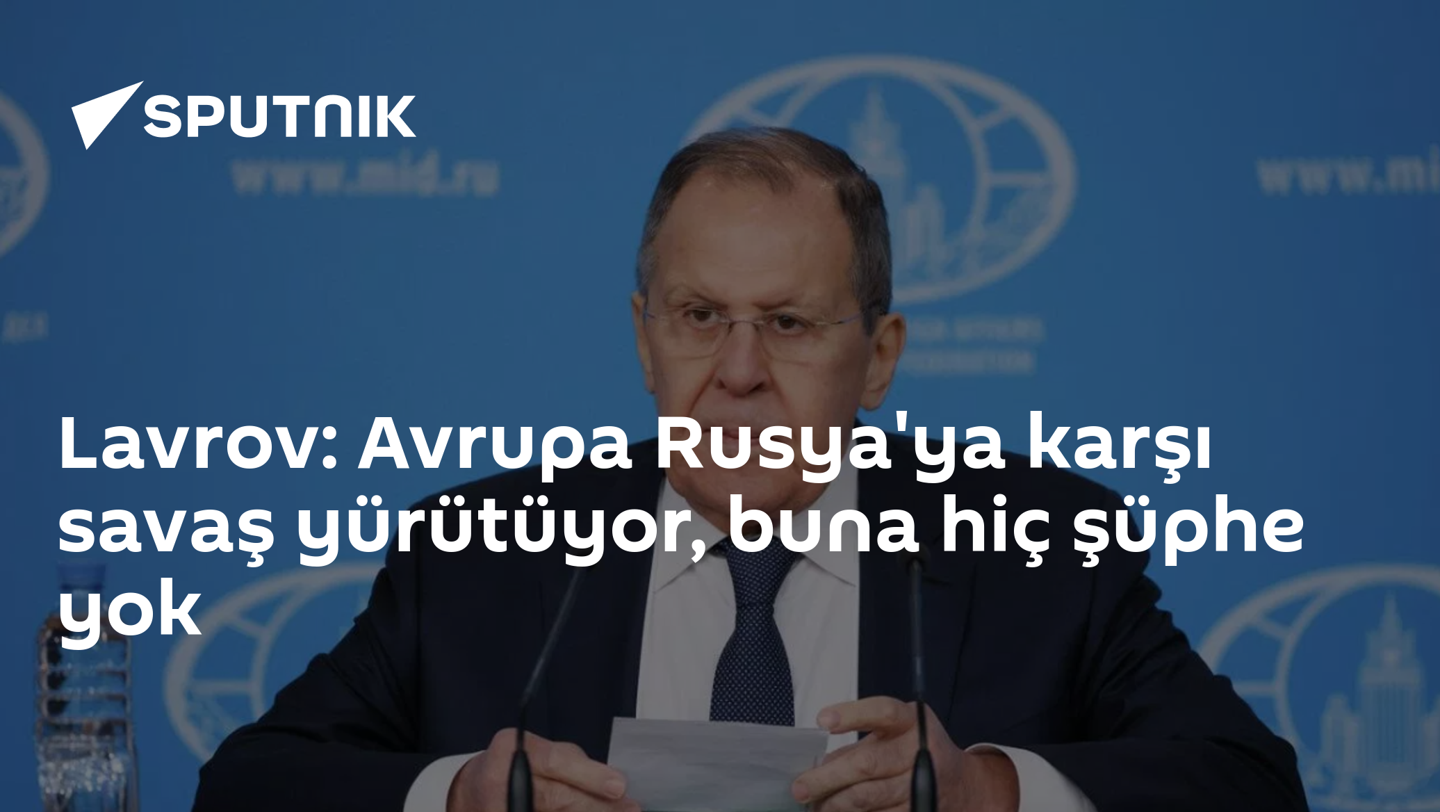 Lavrov: Avrupa Rusya'ya karşı savaş yürütüyor, buna hiç şüphe yok