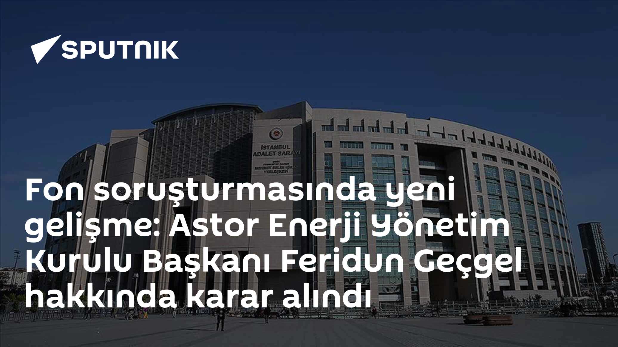 Fon soruşturmasında yeni gelişme: Astor Enerji Yönetim Kurulu Başkanı Feridun Geçgel hakkında karar alındı