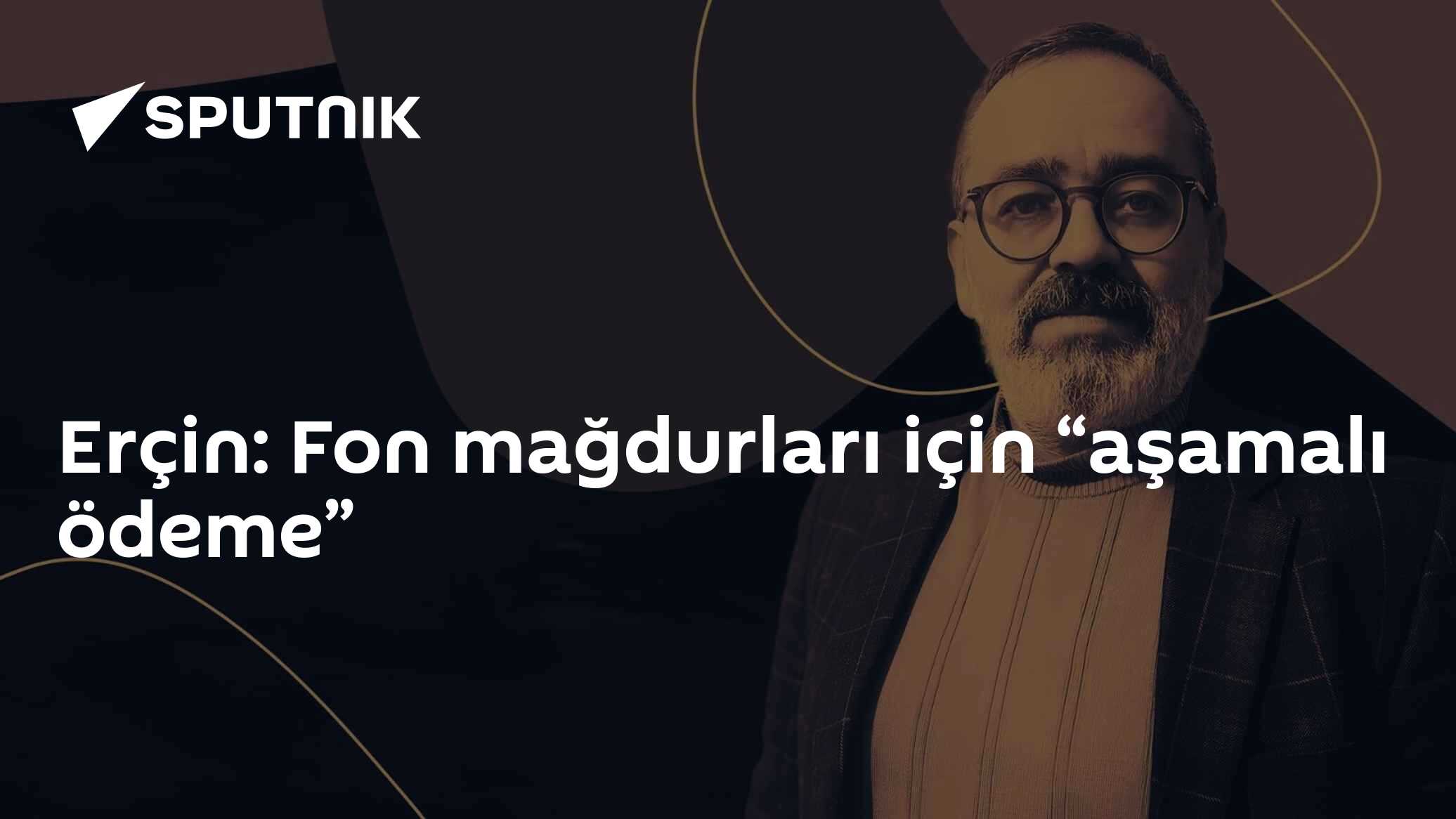 Erçin: Fon mağdurları için “aşamalı ödeme”