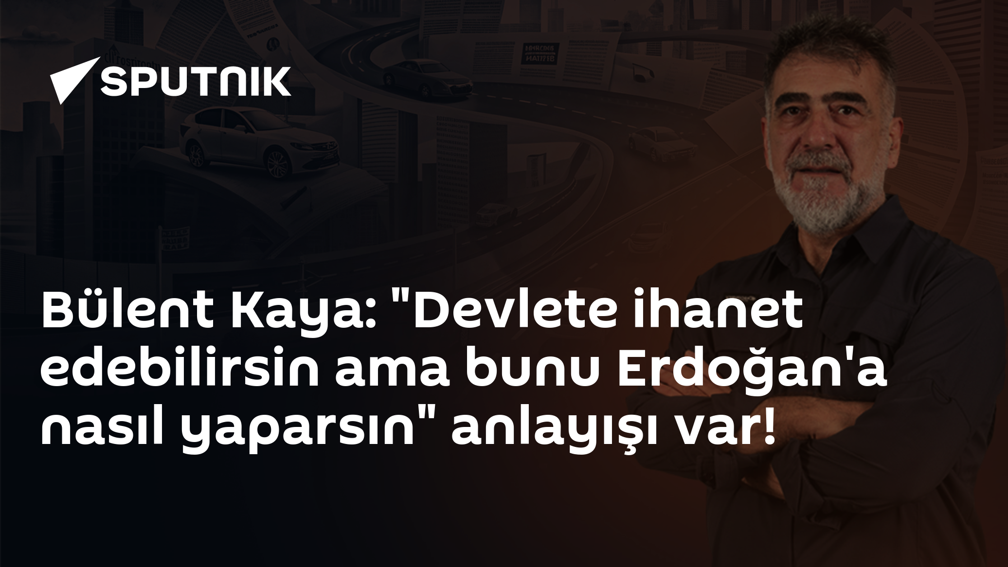 Bülent Kaya: "Devlete ihanet edebilirsin ama bunu Erdoğan'a nasıl yaparsın" anlayışı var!