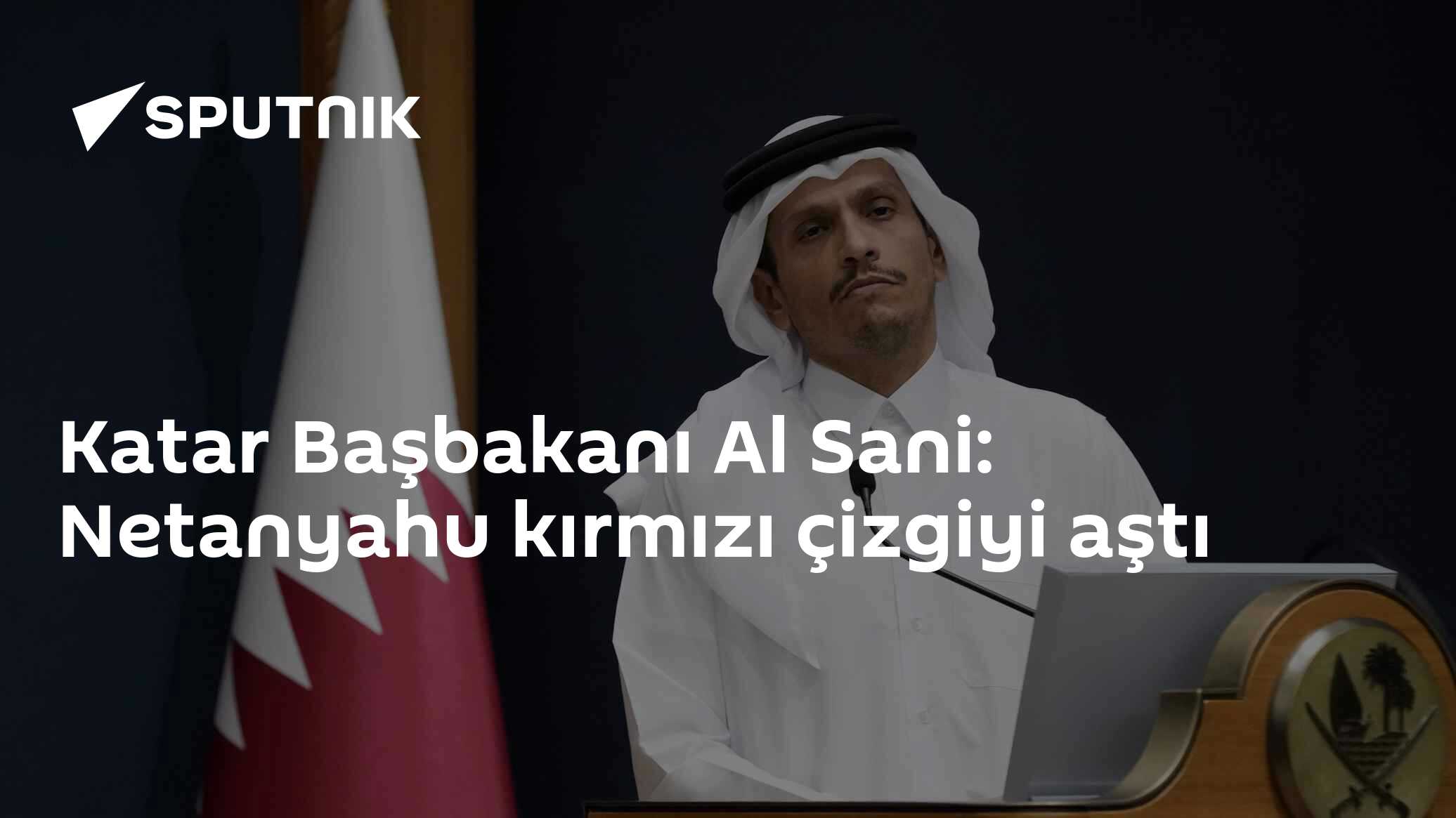 Katar Başbakanı Al Sani: Netanyahu kırmızı çizgiyi aştı