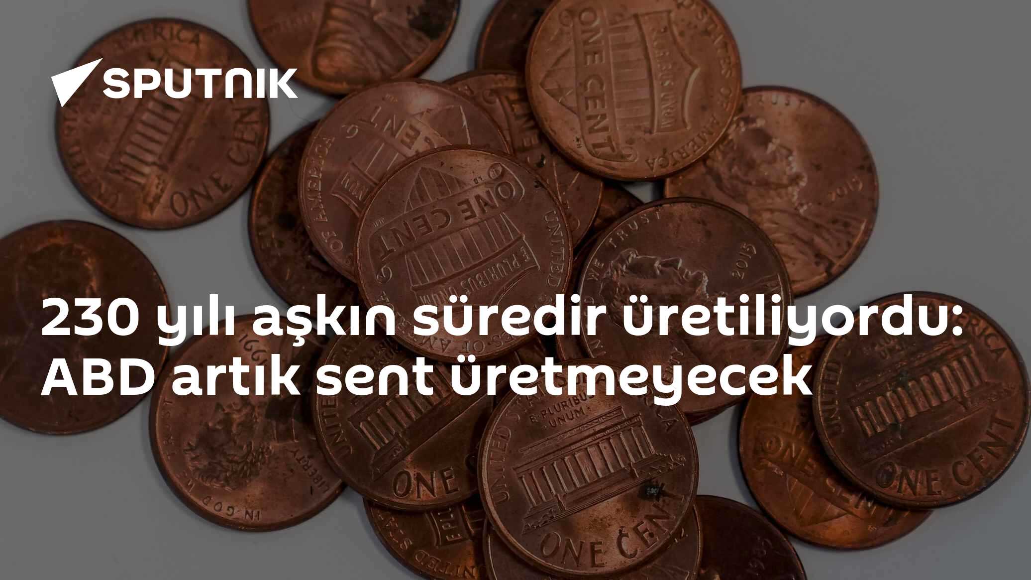 230 yılı aşkın süredir üretiliyordu: ABD artık sent üretmeyecek