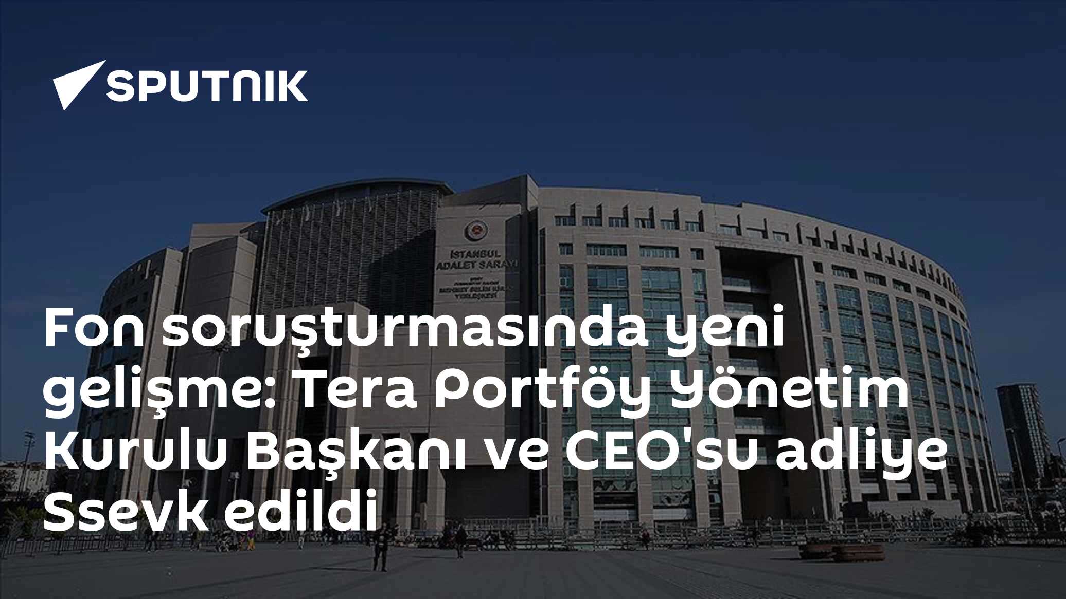 Fon soruşturmasında yeni gelişme: Tera Portföy Yönetim Kurulu Başkanı ve CEO'su adliye Ssevk edildi