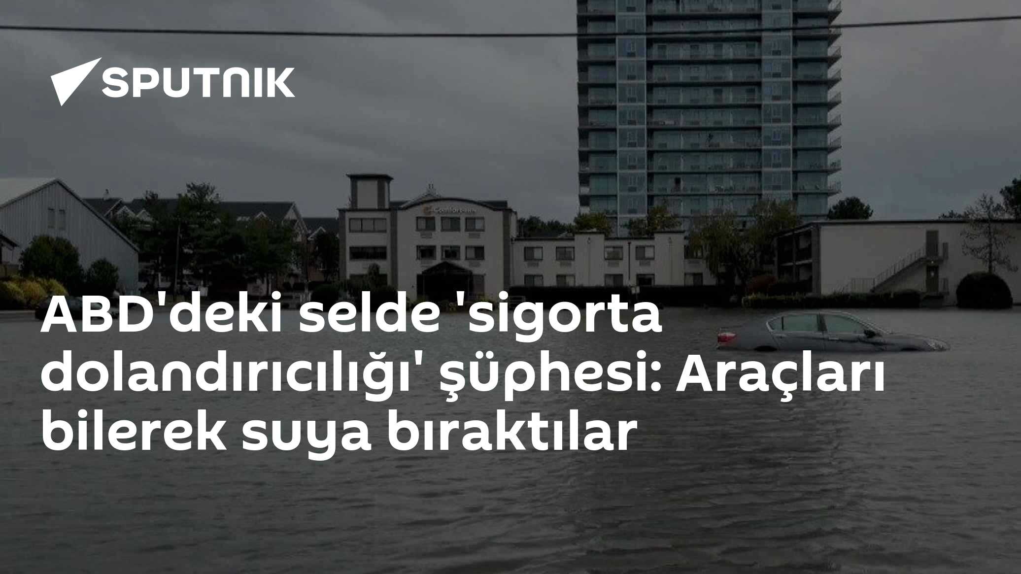 ABD'deki selde 'sigorta dolandırıcılığı' şüphesi: Araçları bilerek suya bıraktılar