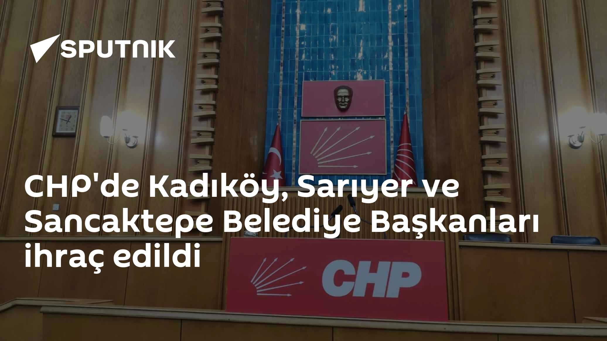CHP'de Kadıköy, Sarıyer ve Sancaktepe Belediye Başkanları ihraç edildi