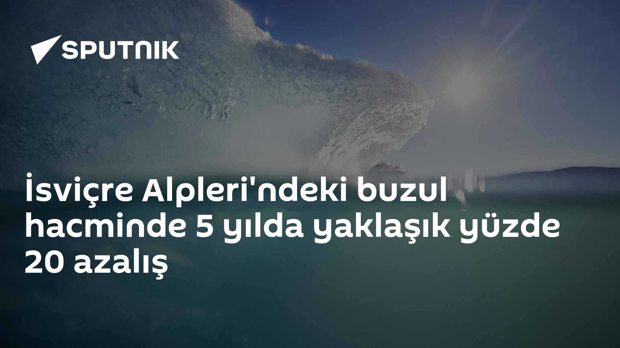 İsviçre Alpleri'ndeki buzul hacminde 5 yılda yaklaşık yüzde 20 azalış