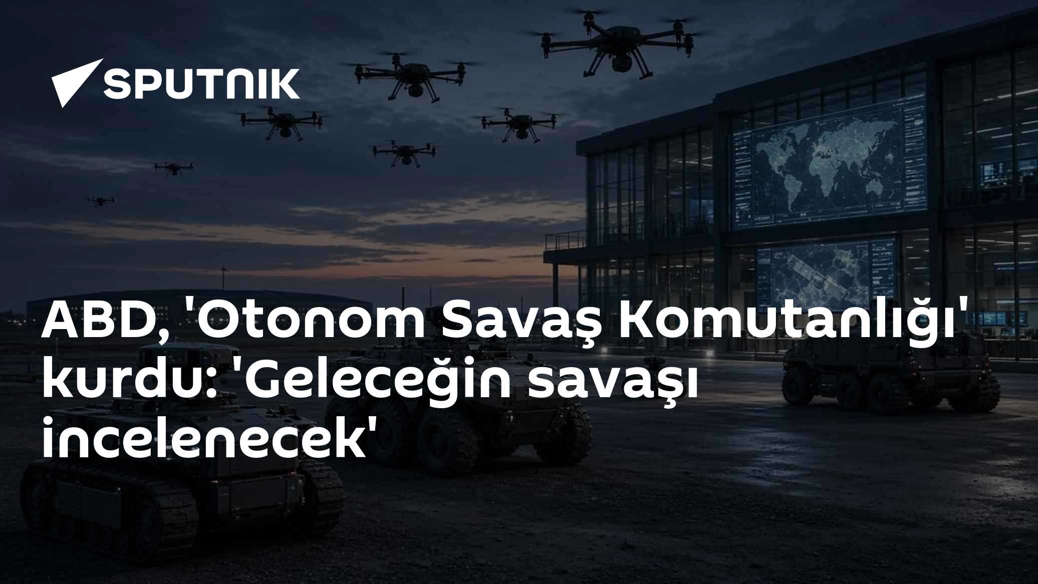 ABD, 'Otonom Savaş Komutanlığı' kurdu: 'Geleceğin savaşı incelenecek'
