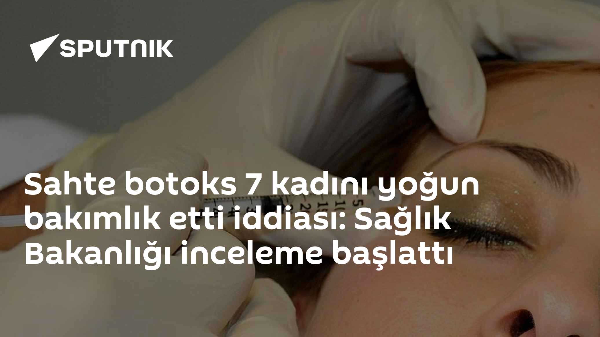 Sahte botoks 7 kadını yoğun bakımlık etti iddiası: Sağlık Bakanlığı inceleme başlattı