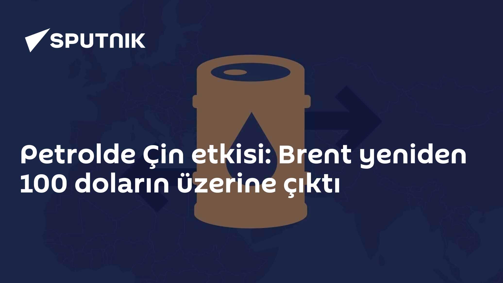 Petrolde Çin etkisi: Brent yeniden 100 doların üzerine çıktı