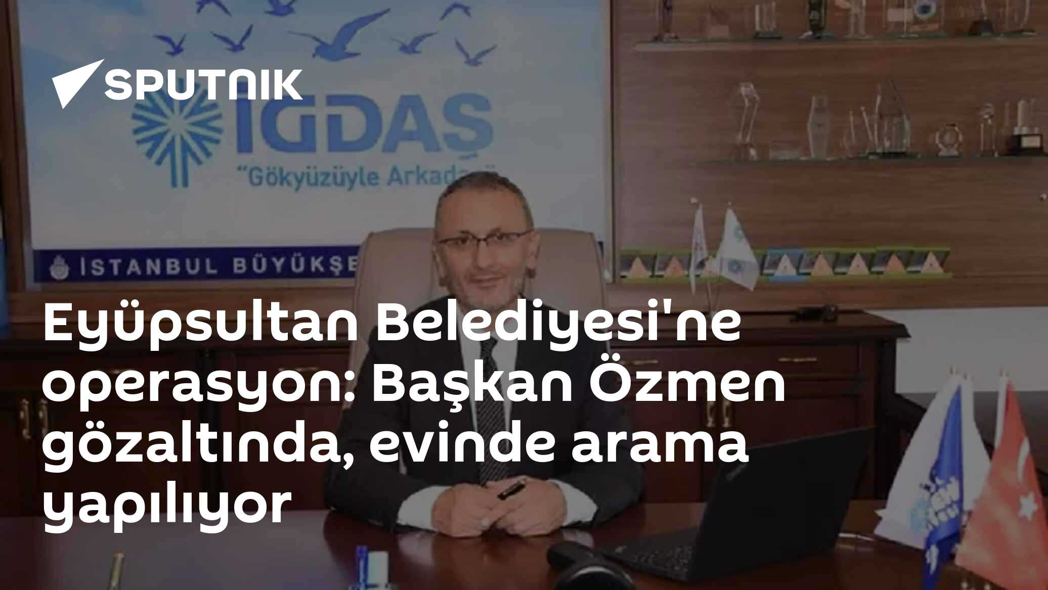 Eyüpsultan Belediyesi'ne operasyon: Başkan Özmen gözaltında, evinde arama yapılıyor