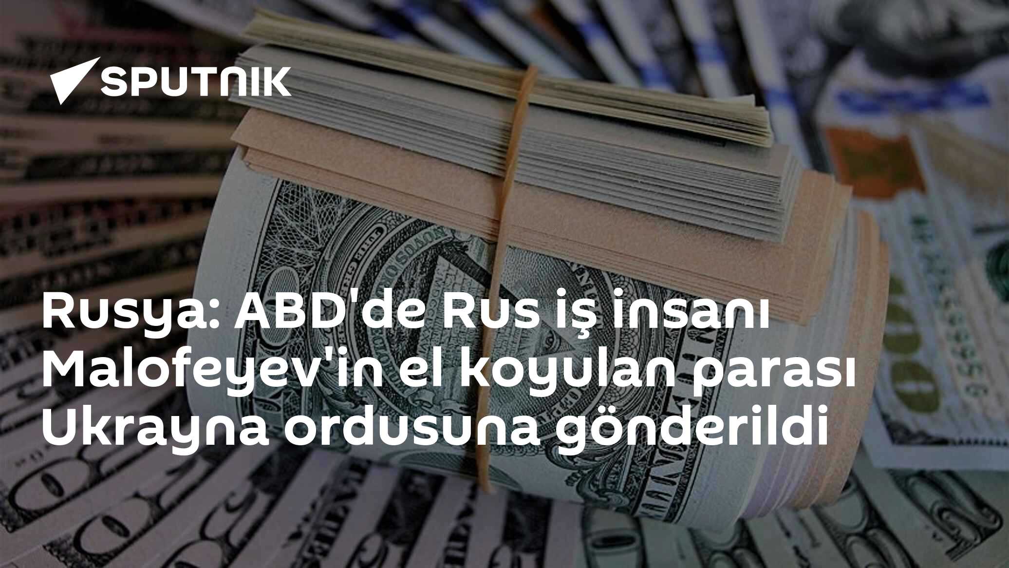 Rusya: ABD'de Rus iş insanı Malofeyev'in el koyulan parası Ukrayna ordusuna gönderildi