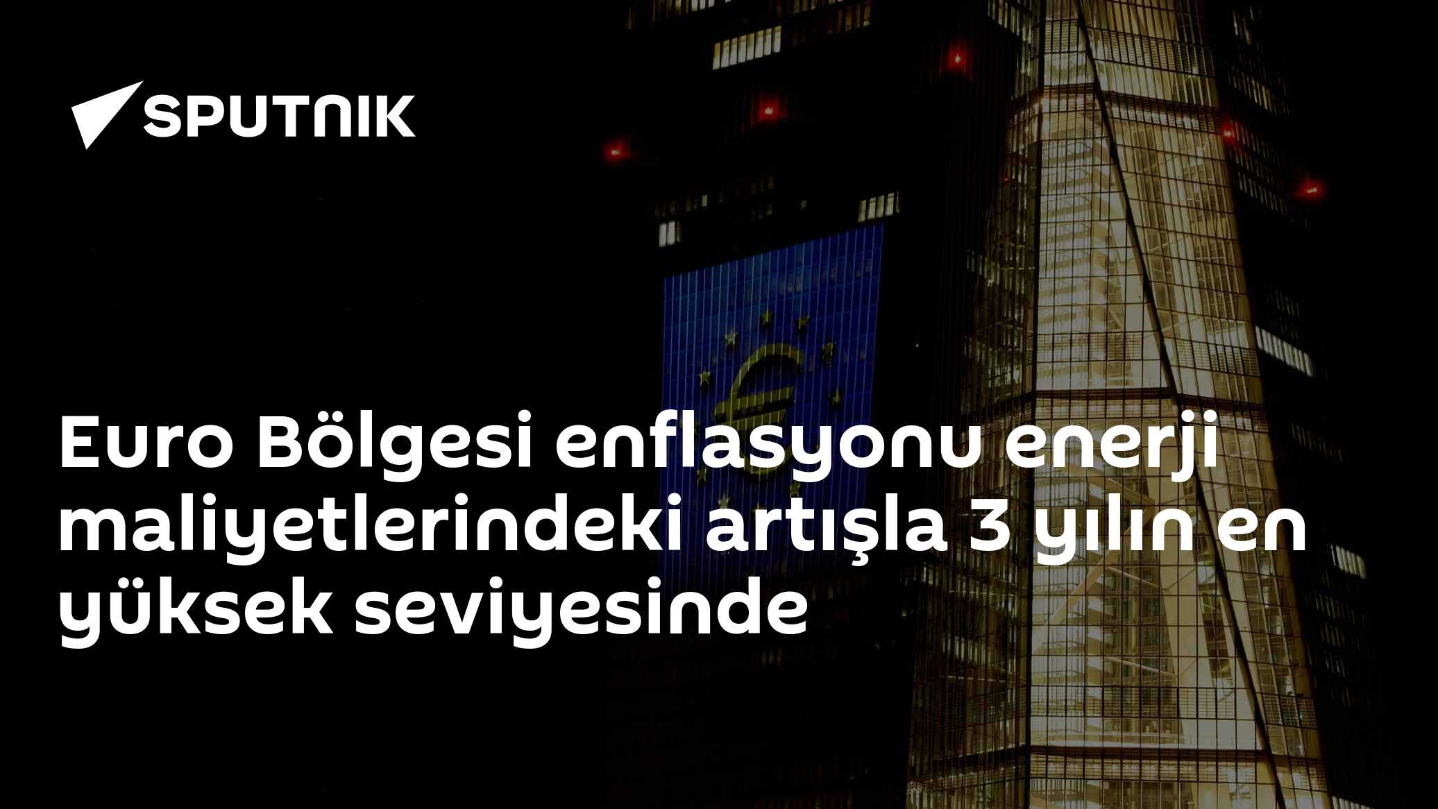 Euro Bölgesi enflasyonu enerji maliyetlerindeki artışla 3 yılın en yüksek seviyesinde