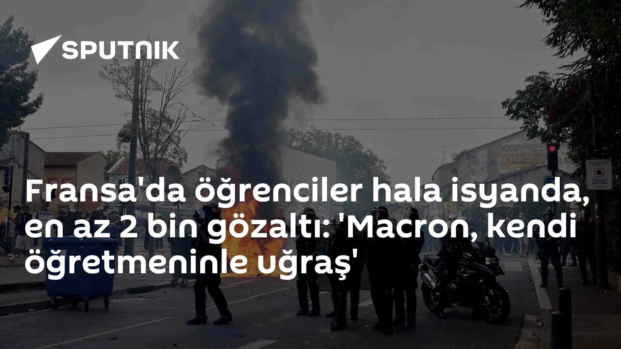 Fransa'da öğrenciler hala isyanda, en az 2 bin gözaltı: 'Macron, kendi öğretmeninle uğraş'