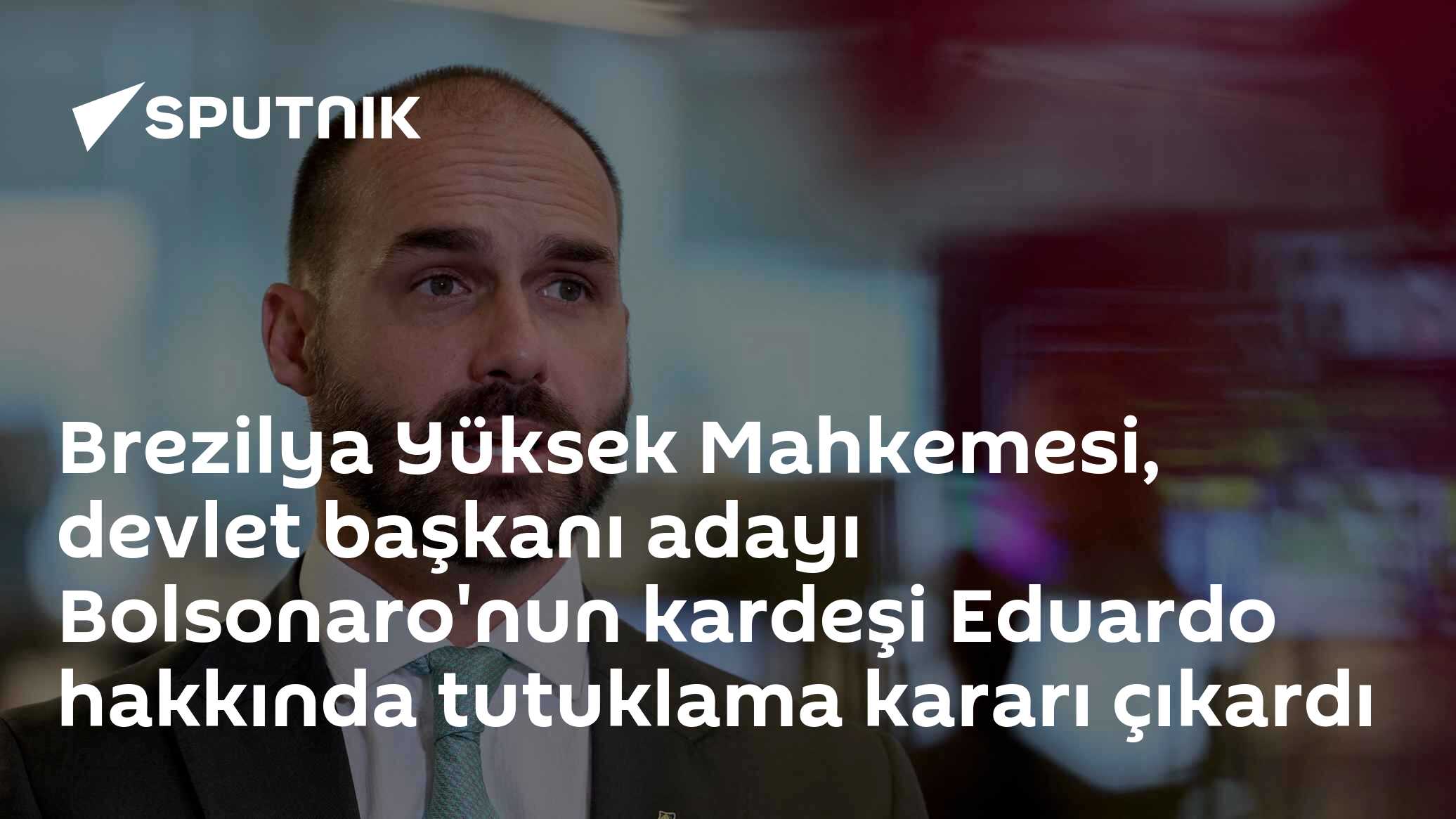 Brezilya Yüksek Mahkemesi, ABD'de Yaşayan Eduardo Bolsonaro Hakkında Tutuklama Kararı Verdi