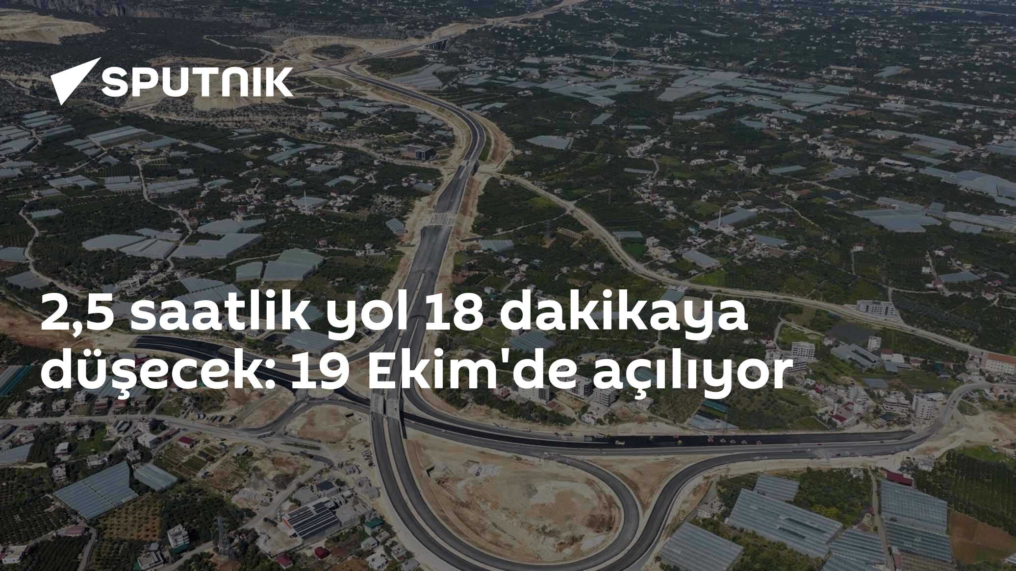 2,5 saatlik yol 18 dakikaya düşecek: 19 Ekim'de açılıyor