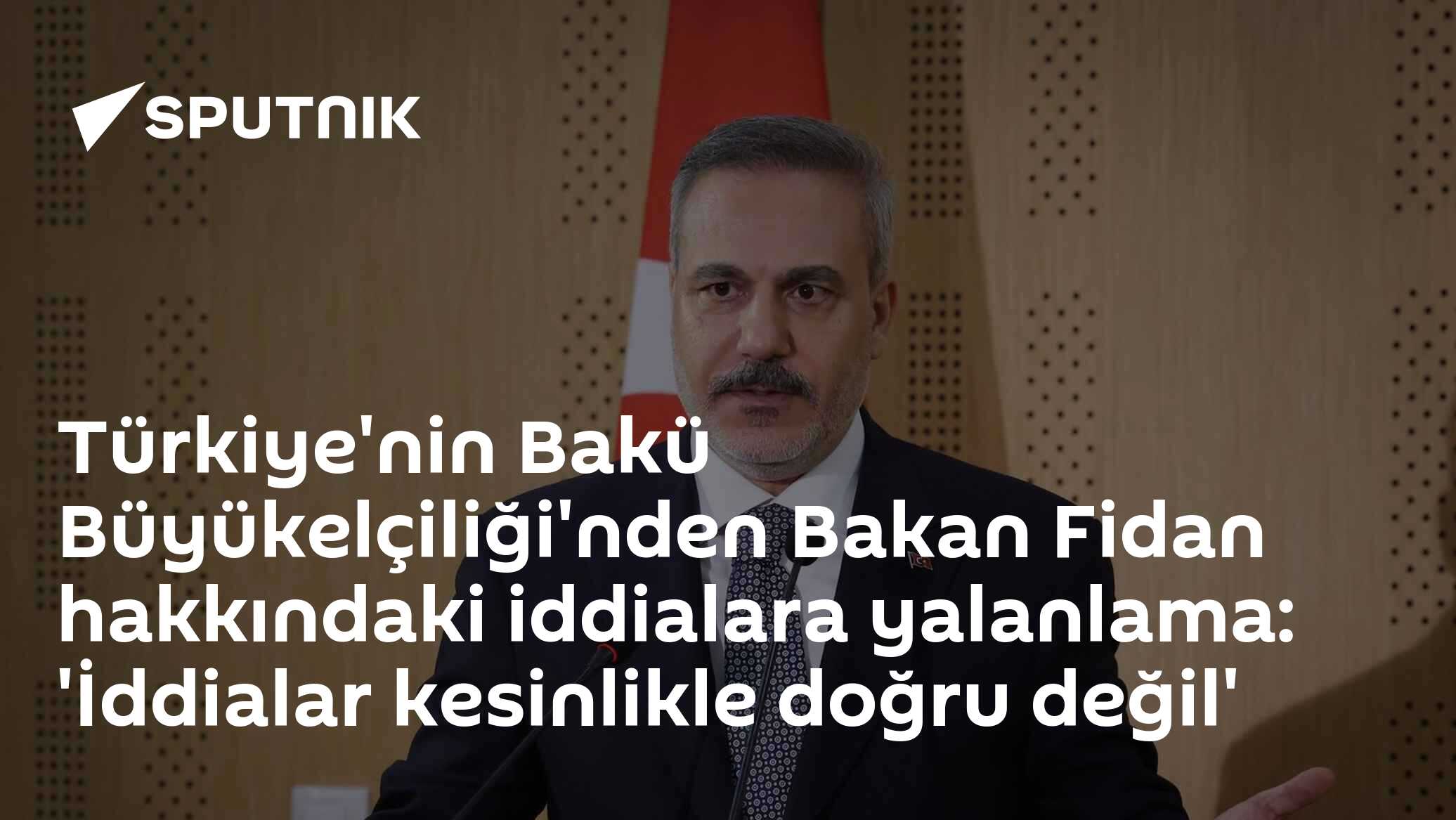 Bakü Büyükelçiliği'nden Fidan'a Yalanlama