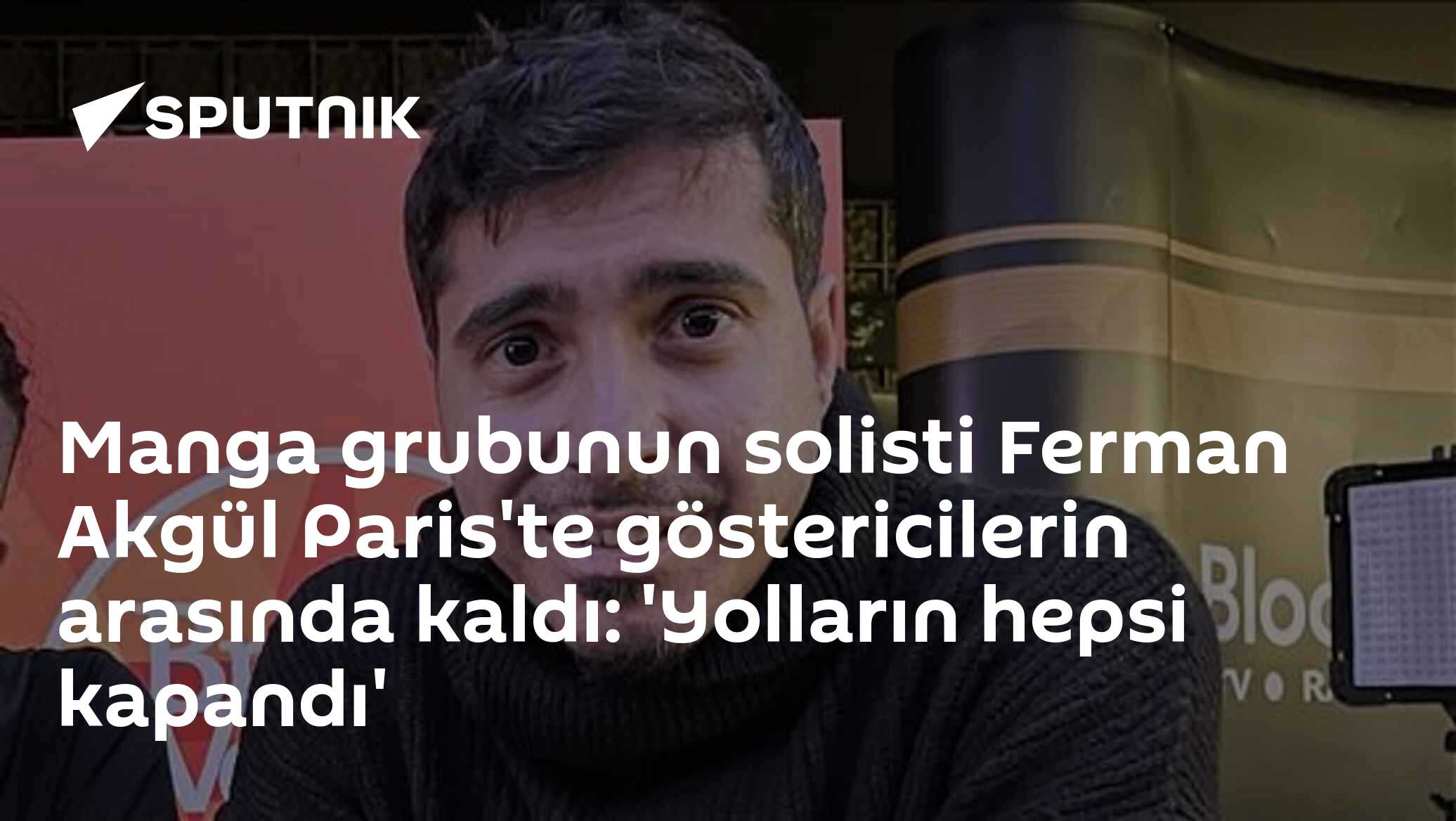Ferman Akgül Paris'te Protestolarda Mahsur Kaldı